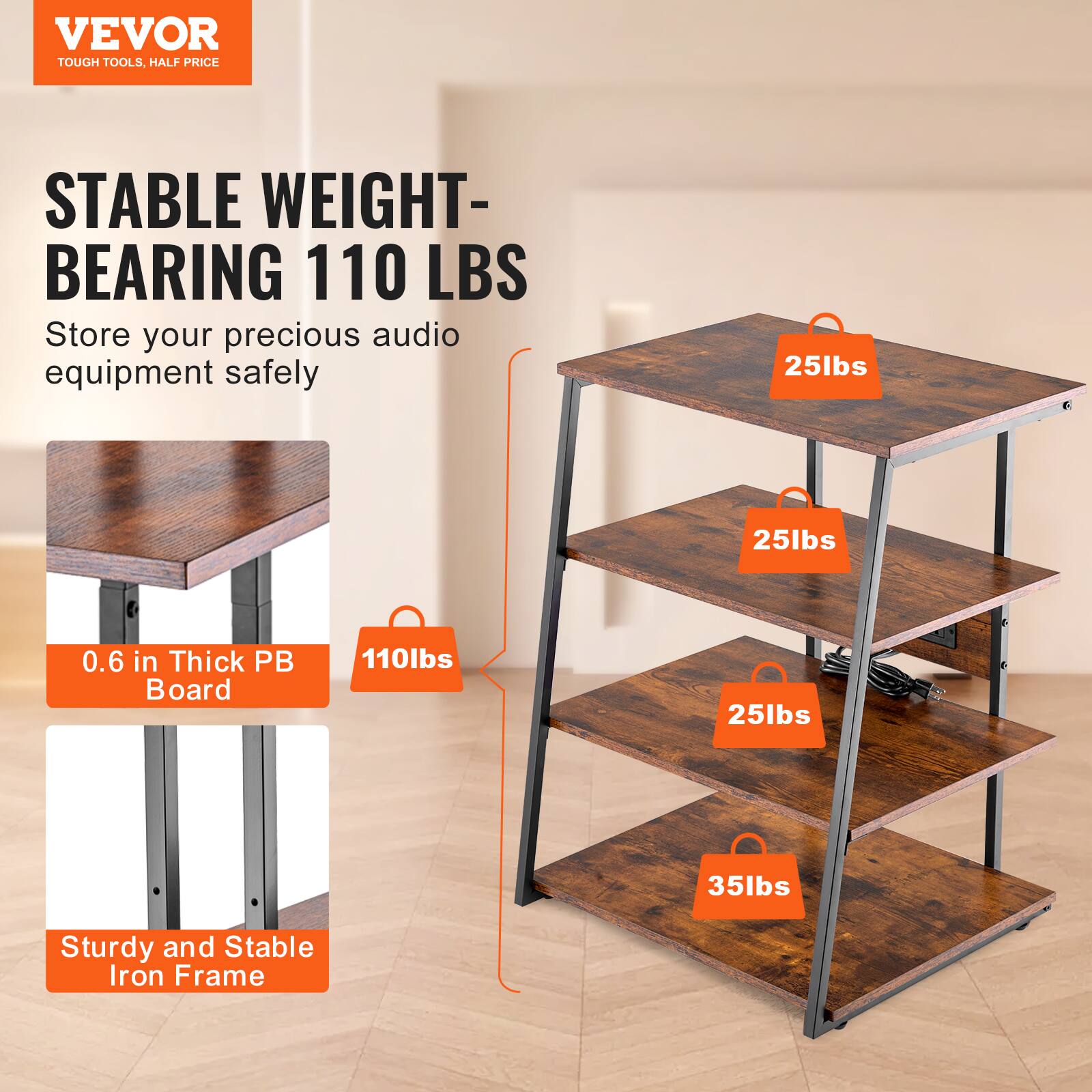 VEVOR  
TOUGH TOOLS, HALF PRICE  

STABLE WEIGHT-BEARING 110 LBS  
Store your precious audio equipment safely  

0.6 in Thick PB Board  
110lbs  
Sturdy and Stable Iron Frame  

25lbs  
25lbs  
25lbs  
35lbs