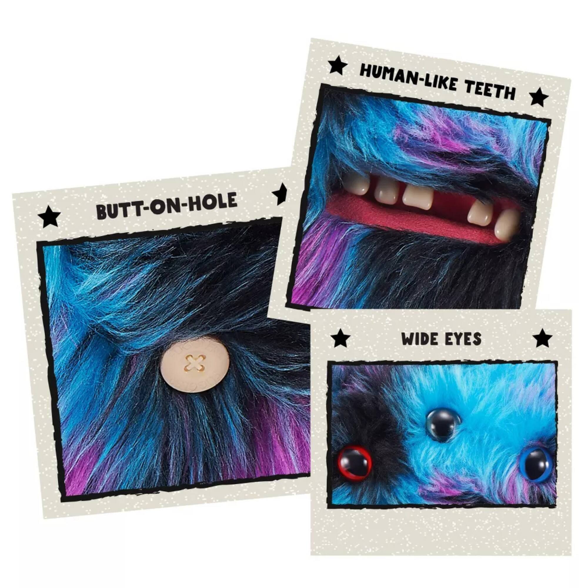 HUMAN-LIKE TEETH  
BUTT-ON-HOLE  
WIDE EYES