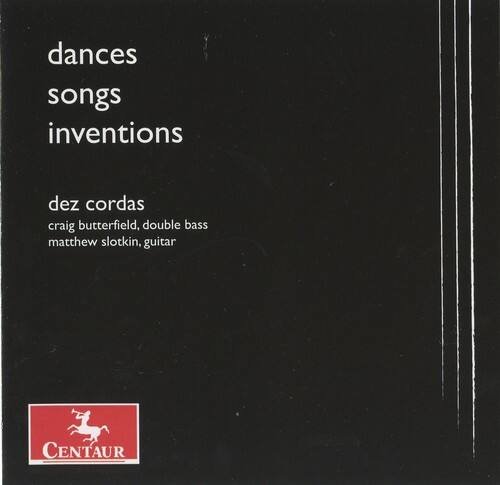 dances  
songs  
inventions  

dez cordas  
craig butterfield, double bass  
matthew slotkin, guitar  

CENTAUR