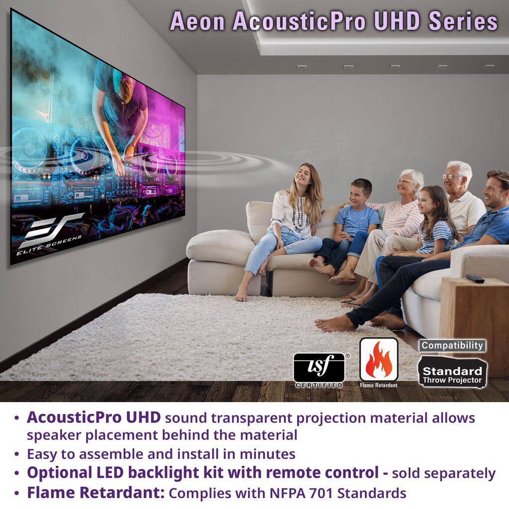 Aeon AcousticPro UHD Series

ELITE SCREENS

Compatibility: LSF Standard Throw Projector CERTIFIED Flame Retardant

AcousticPro UHD sound transparent projection material allows speaker placement behind the material
Easy to assemble and install in minutes
Optional LED backlight kit with remote control - sold separately
Flame Retardant: Complies with NFPA 701 Standards