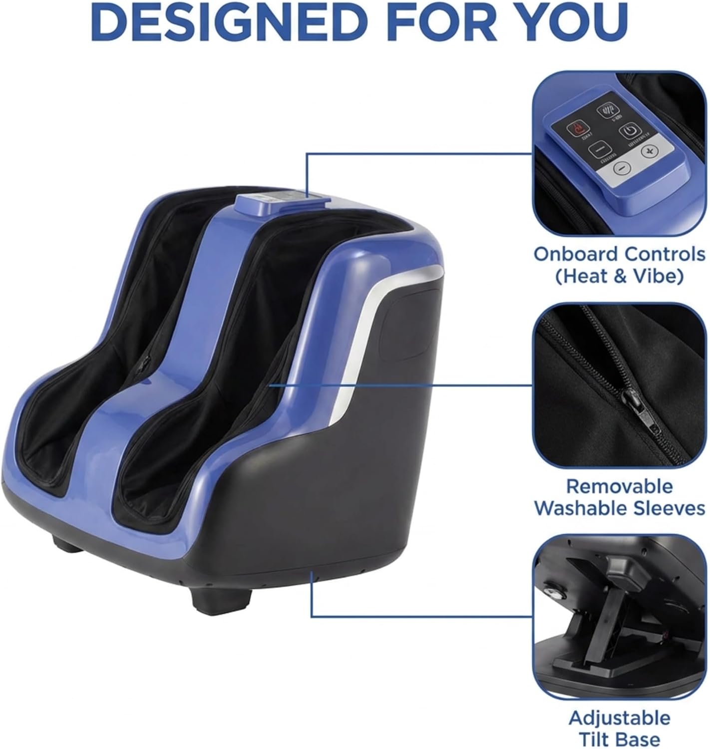 DESIGNED FOR YOU

- Onboard Controls (Heat & Vibe)
- Removable Washable Sleeves
- Adjustable Tilt Base