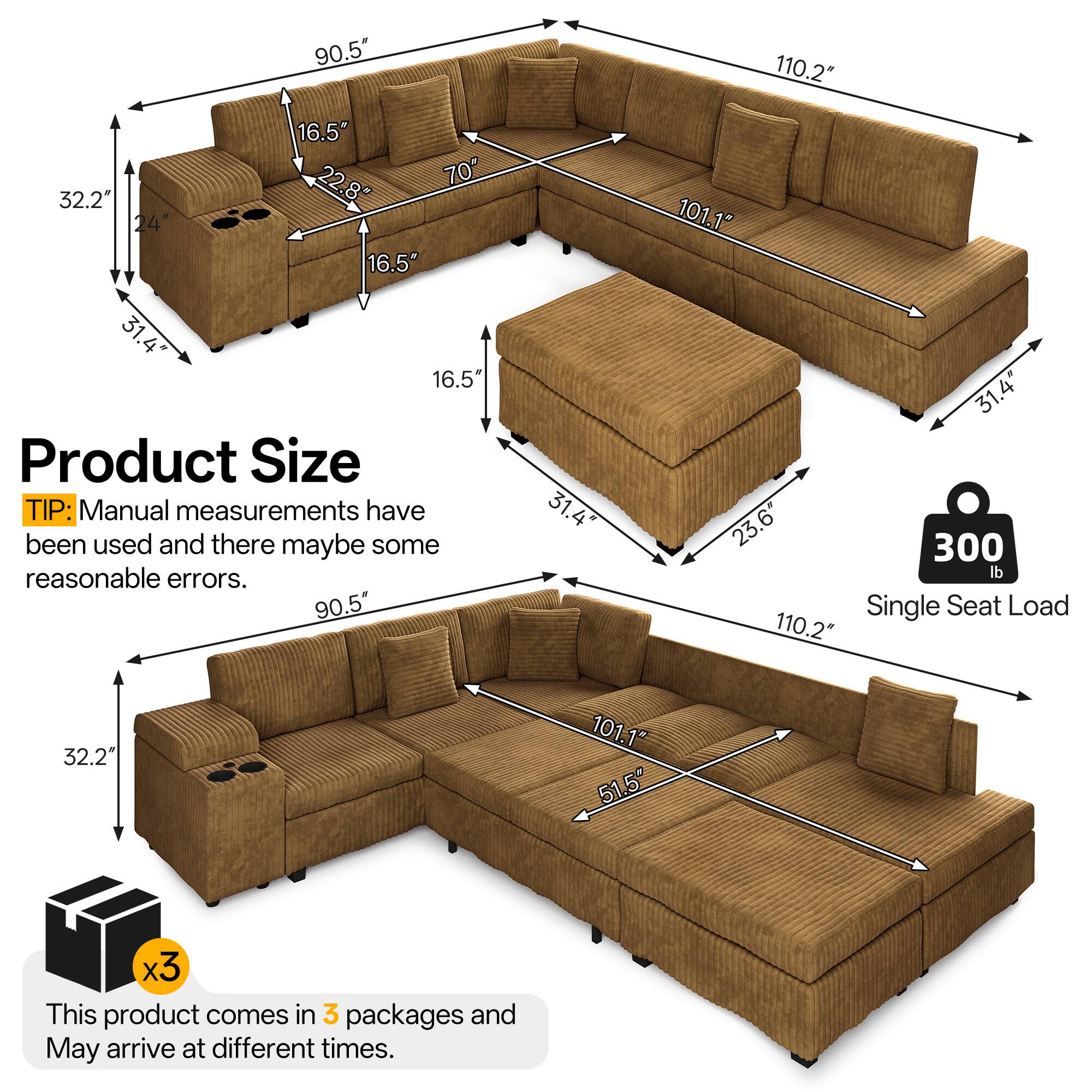 90.5" 110.2" 32.2" 24" 16.5" 22.8" 70" 16.5" 101.1" 31.4" 16.5" Product Size TIP: Manual measurements have been used and there may be some reasonable errors. 90.5" 31.4" 31.4" 4 23.6" 300 lb Single Seat Load 110.2" 32.2" 101.1" 51.5" x3 This product comes in 3 packages and may arrive at different times.