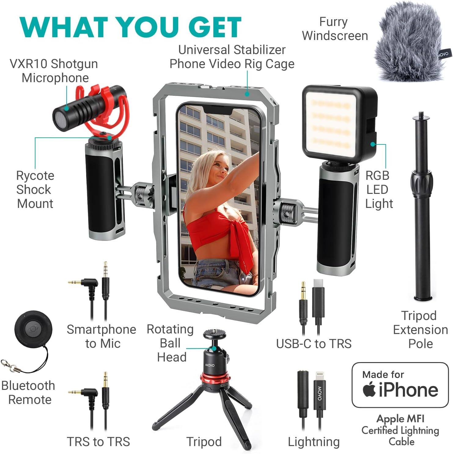 WHAT YOU GET

- Furry Windscreen
- VXR10 Shotgun Microphone
- Universal Stabilizer Phone Video Rig Cage
- Rycote Shock Mount
- RGB LED Light
- Smartphone to Mic
- Rotating Ball Head
- Bluetooth Remote
- TRS to TRS
- Tripod
- Tripod Extension Pole
- USB-C to TRS
- Made for iPhone
- Apple MFI Certified Lightning Cable