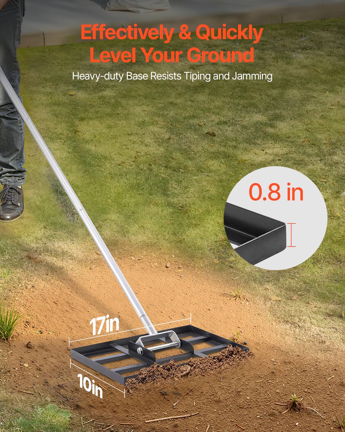 Effectively & Quickly Level Your Ground  
Heavy-duty Base Resists Tipping and Jamming  

0.8 in  
17in  
10in