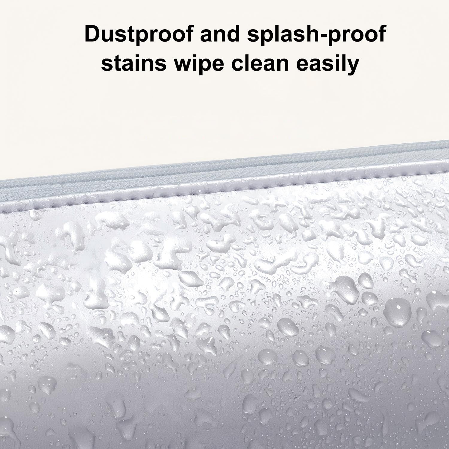 Dustproof and splash-proof stains wipe clean easily