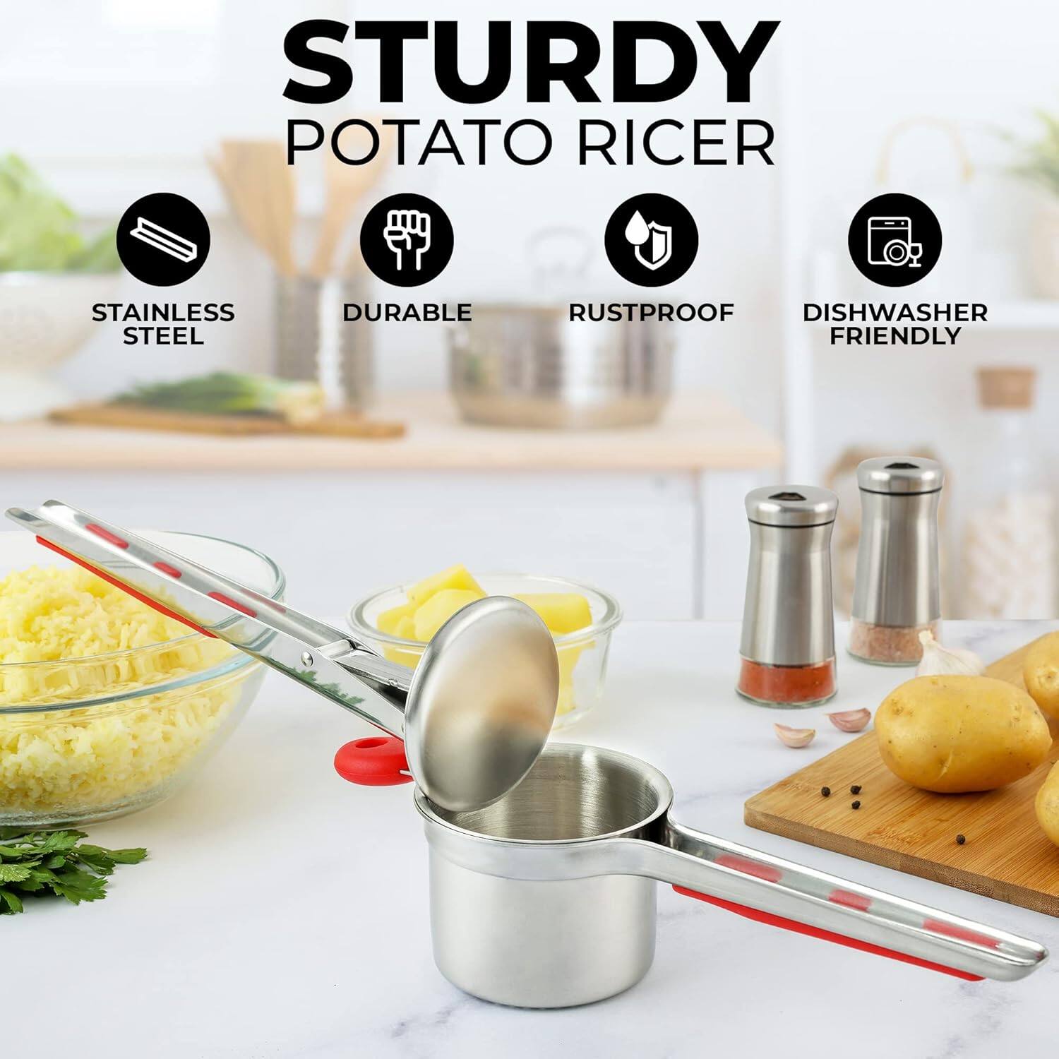 STURDY POTATO RICER  
STAINLESS STEEL  
DURABLE  
RUSTPROOF  
DISHWASHER FRIENDLY