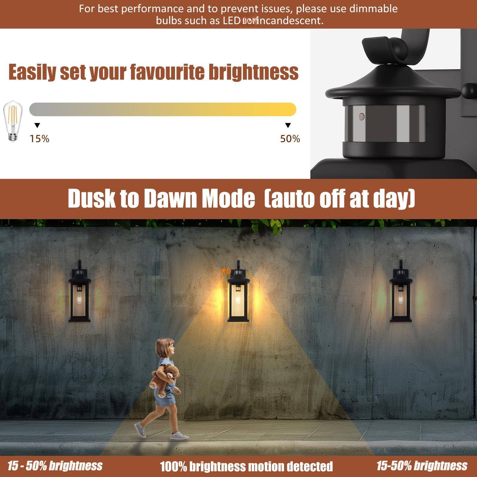 For best performance and to prevent issues, please use dimmable bulbs such as LED or incandescent.

Easily set your favourite brightness

15% 50%

Dusk to Dawn Mode (auto off at day)

15 - 50% brightness

100% brightness motion detected

15 - 50% brightness