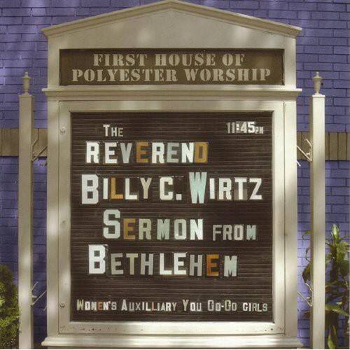 FIRST HOUSE OF POLYESTER WORSHIP

THE REVEREND BILLY C. WIRTZ SERMON FROM BETHLEHEM

11:45 PM

WOMEN'S AUXILIARY YOU GO-GO GIRLS