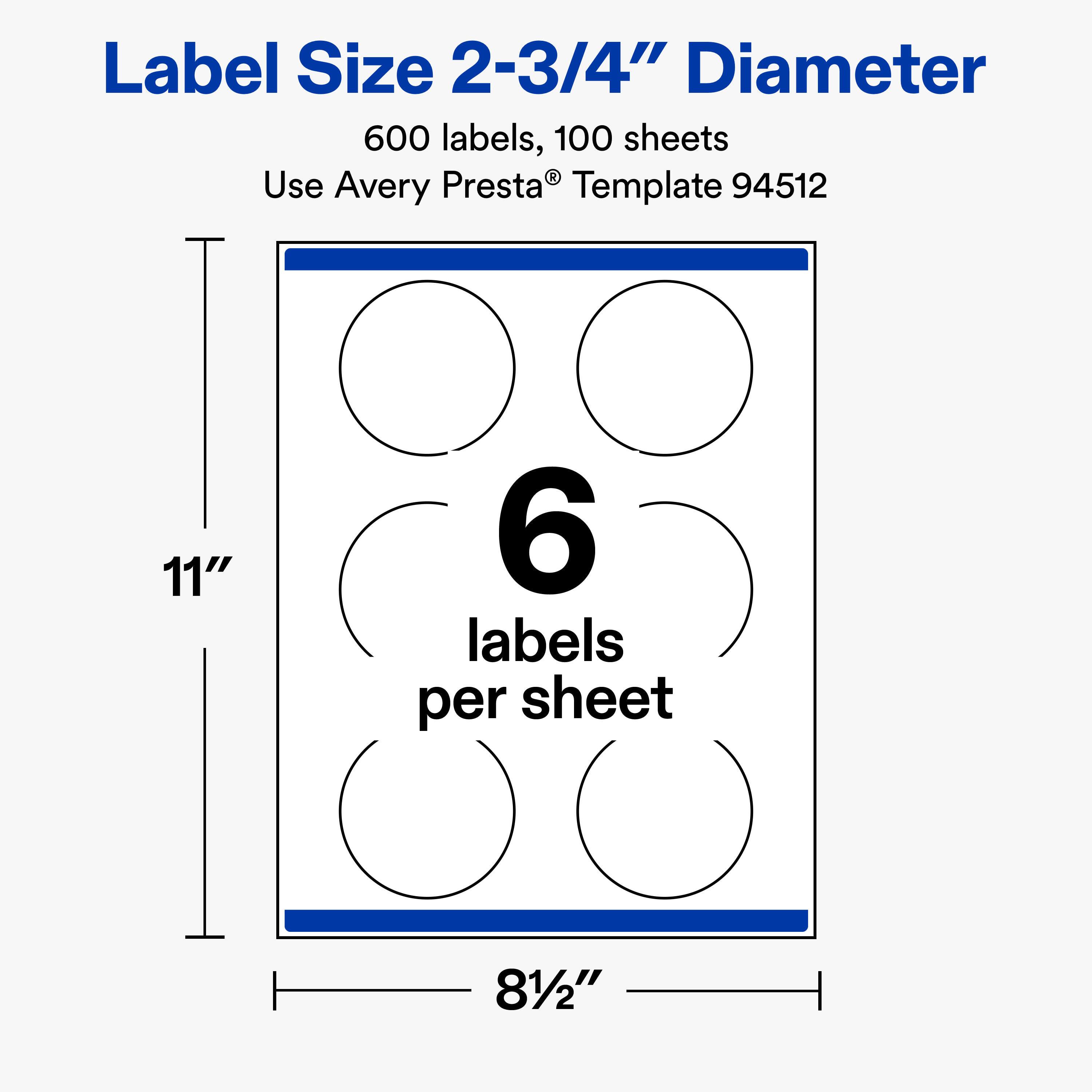 Label Size 2-3/4" Diameter  
600 labels, 100 sheets  
Use Avery Presta® Template 94512  

11"  
6 labels per sheet  
81/2"