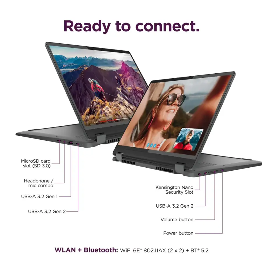 Ready to connect. MicroSD card slot (SD 3.0) Headphone / mic combo USB-A 3.2 Gen 1 Kensington Nano Security Slot USB-A 3.2 Gen 2 USB-A 3.2 Gen 2 Volume button Power button WLAN + Bluetooth: WiFi 6E 802.11AX (2x2) + BT 5.2