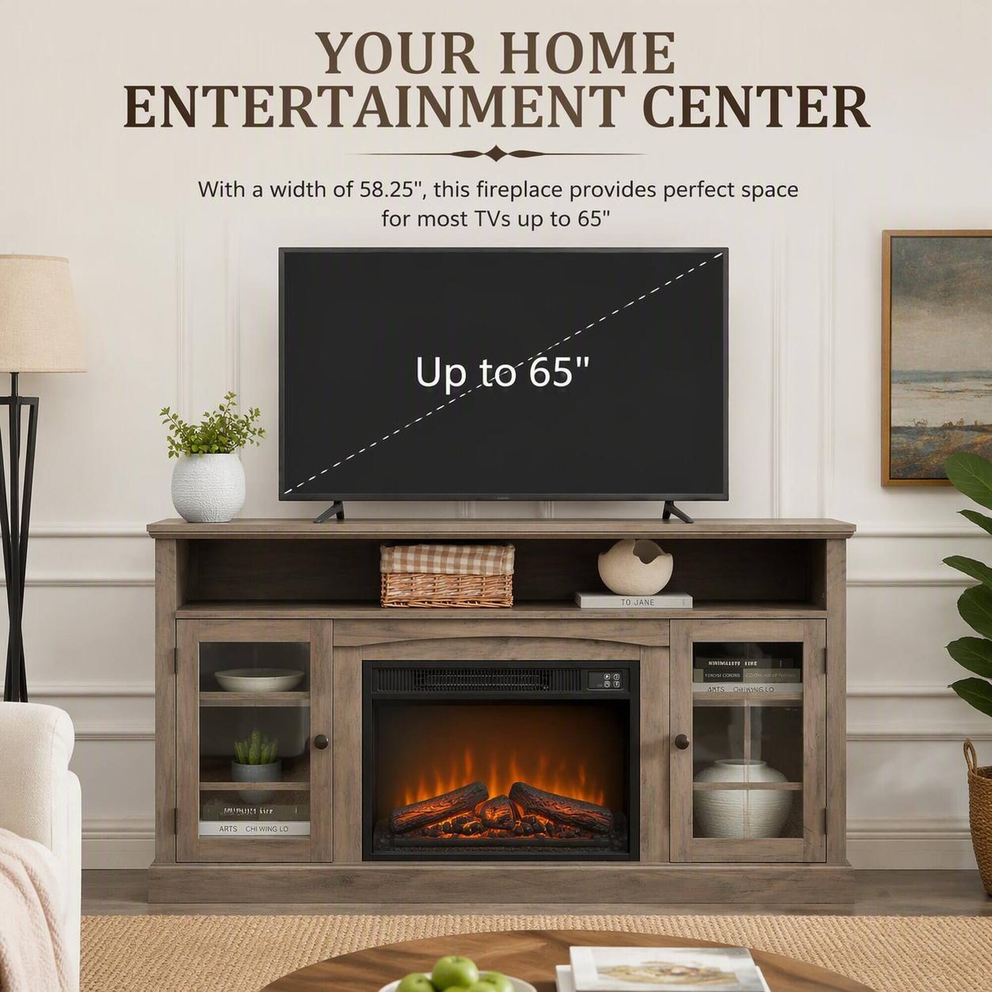 YOUR HOME ENTERTAINMENT CENTER

With a width of 58.25", this fireplace provides perfect space for most TVs up to 65"

Up to 65"

O JANE

80 88 00.00

HUMAN 19t corpa SITS 0155100

HUNCE ive

ARTS CHI WING LO