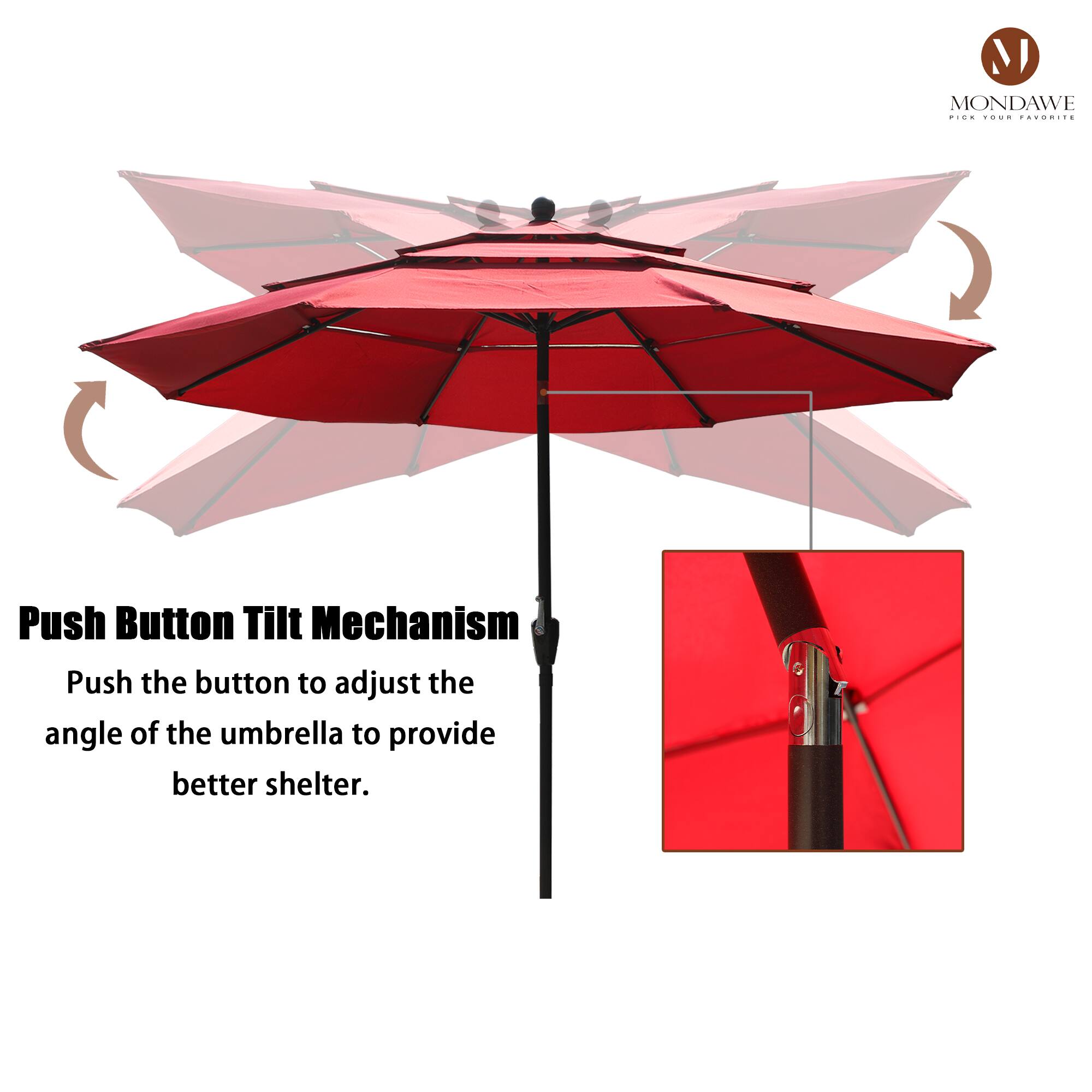 Mondawe  
Push Button Tilt Mechanism  
Push the button to adjust the angle of the umbrella to provide better shelter.