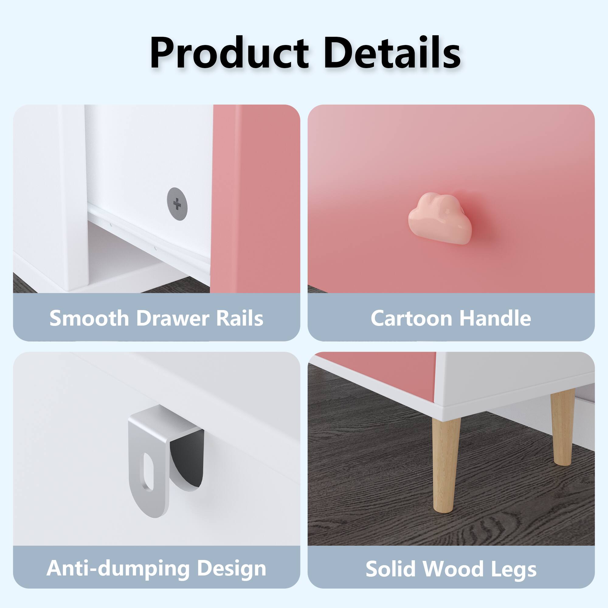 Product Details
- Smooth Drawer Rails
- Cartoon Handle
- Anti-dumping Design
- Solid Wood Legs