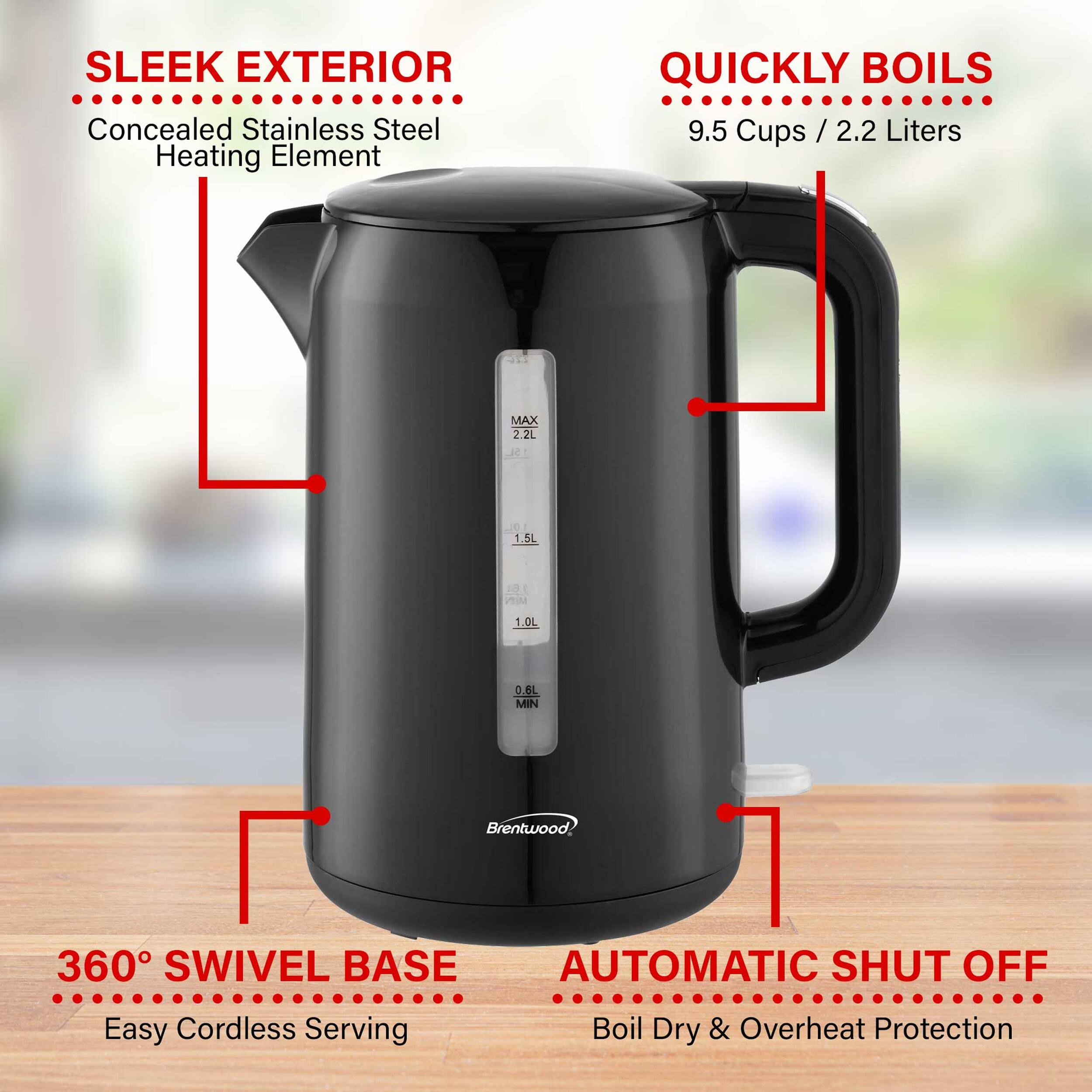 SLEEK EXTERIOR  
Concealed Stainless Steel Heating Element  

QUICKLY BOILS  
9.5 Cups / 2.2 Liters  

360° SWIVEL BASE  
Easy Cordless Serving  

AUTOMATIC SHUT OFF  
Boil Dry & Overheat Protection