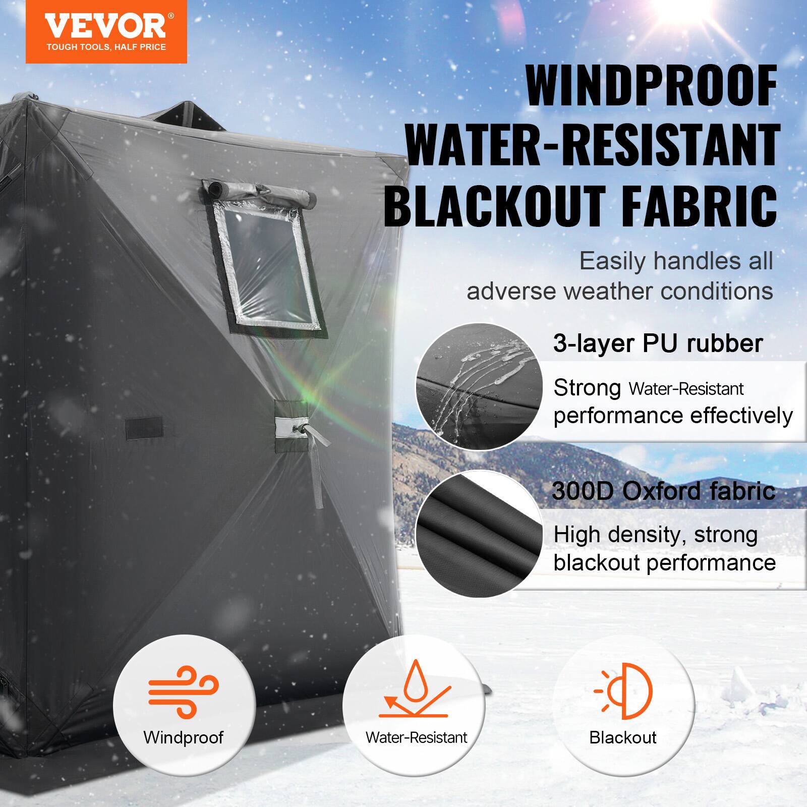 VEVOR  
TOUGH TOOLS, HALF PRICE  

WINDPROOF WATER-RESISTANT BLACKOUT FABRIC  
Easily handles all adverse weather conditions  

3-layer PU rubber  
Strong Water-Resistant performance effectively  

300D Oxford fabric  
High density, strong blackout performance  

Windproof  
Water-Resistant  
Blackout