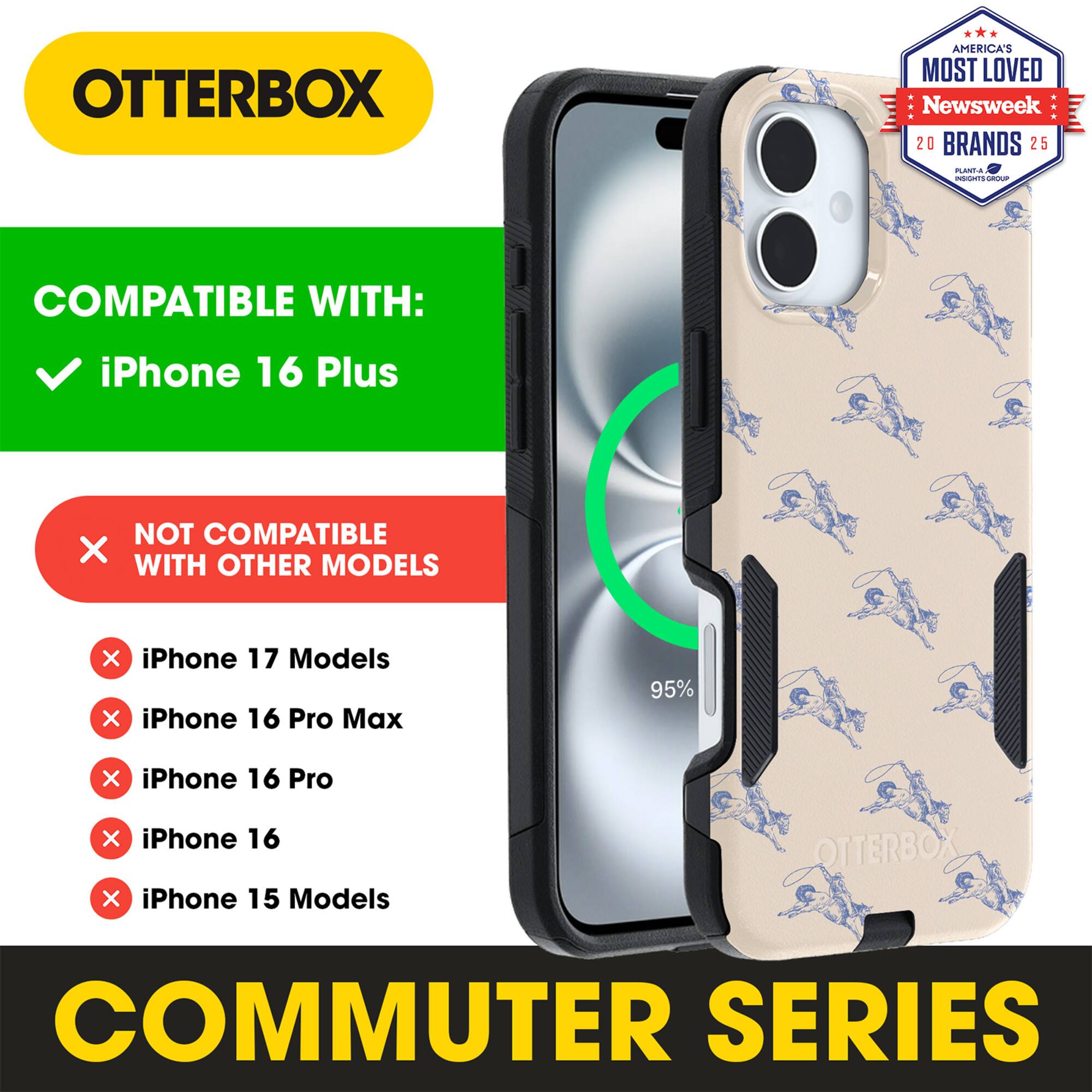 OTTERBOX  
AMERICA'S MOST LOVED Newsweek 20 BRANDS 25

COMPATIBLE WITH:  
✓ iPhone 16 Plus

NOT COMPATIBLE WITH OTHER MODELS  
× iPhone 17 Models  
× iPhone 16 Pro Max  
× iPhone 16 Pro  
× iPhone 16  
× iPhone 15 Models

COMMUTER SERIES