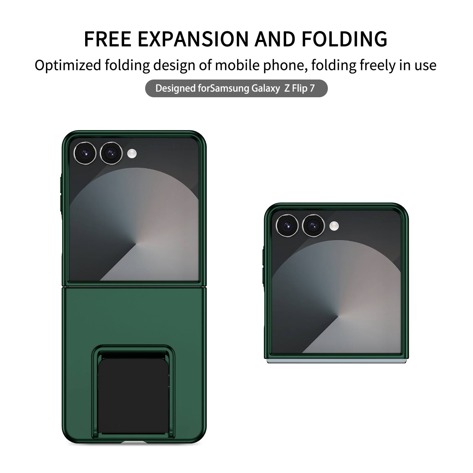 FREE EXPANSION AND FOLDING  
Optimized folding design of mobile phone, folding freely in use  
Designed for Samsung Galaxy Z Flip 7