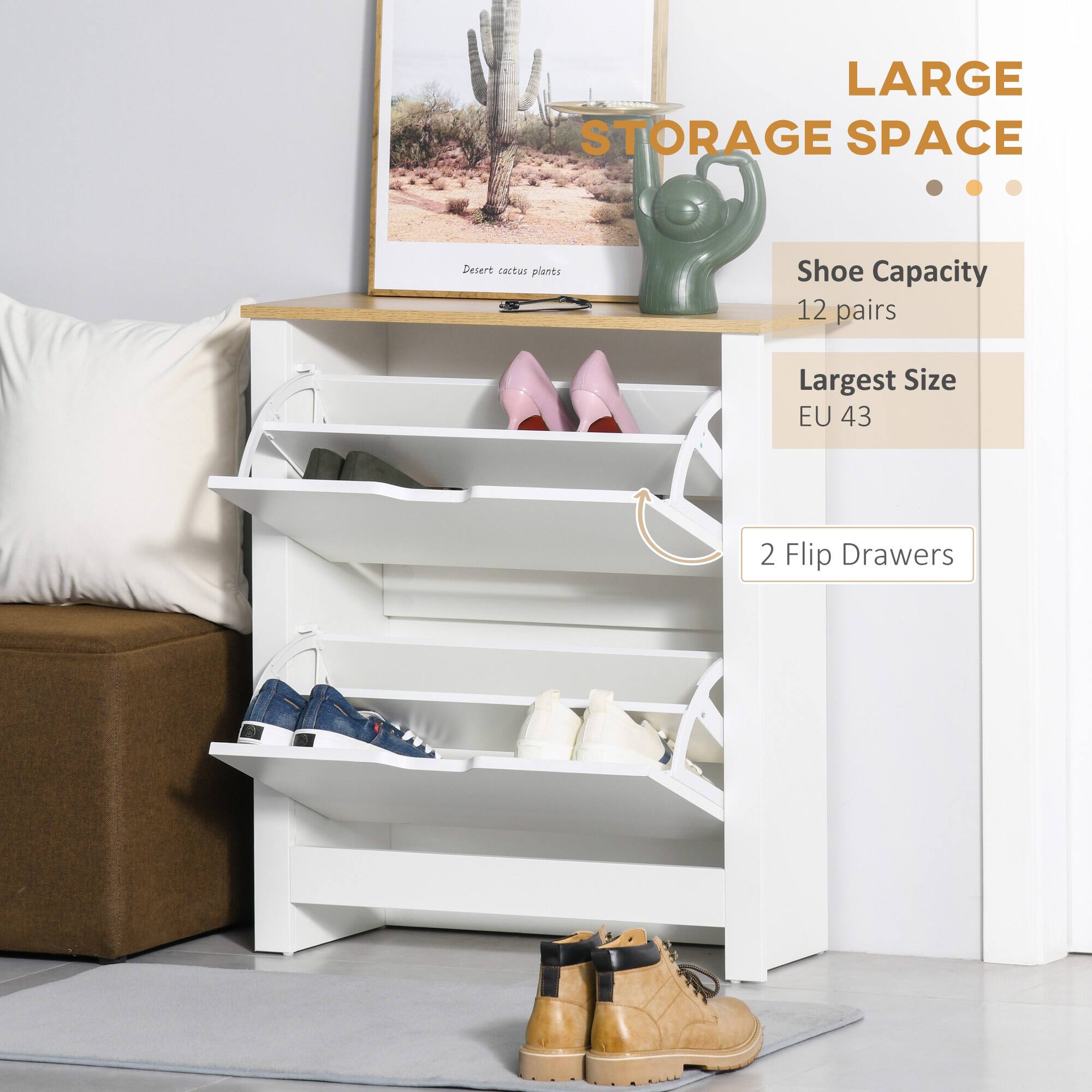 LARGE STORAGE SPACE

Shoe Capacity 12 pairs

Largest Size EU 43

2 Flip Drawers
