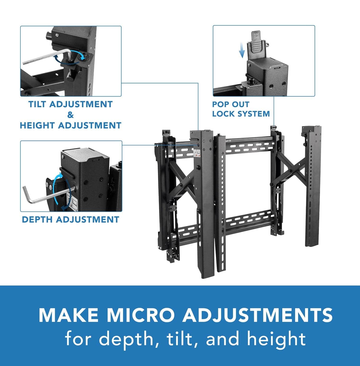 - TILT ADJUSTMENT & HEIGHT ADJUSTMENT
- DEPTH ADJUSTMENT
- POP OUT LOCK SYSTEM

MAKE MICRO ADJUSTMENTS for depth, tilt, and height