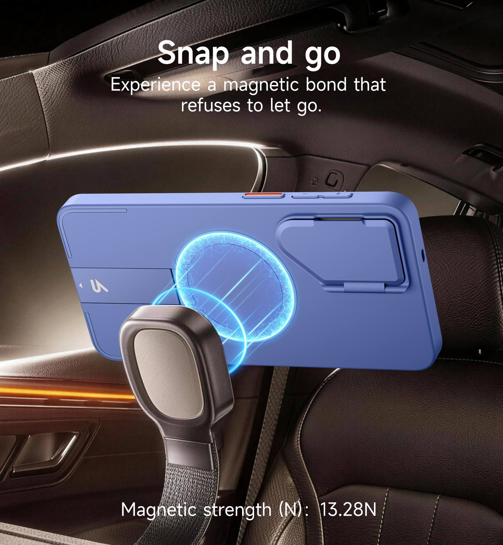 Snap and go  
Experience a magnetic bond that refuses to let go.  

Magnetic strength (N): 13.28N