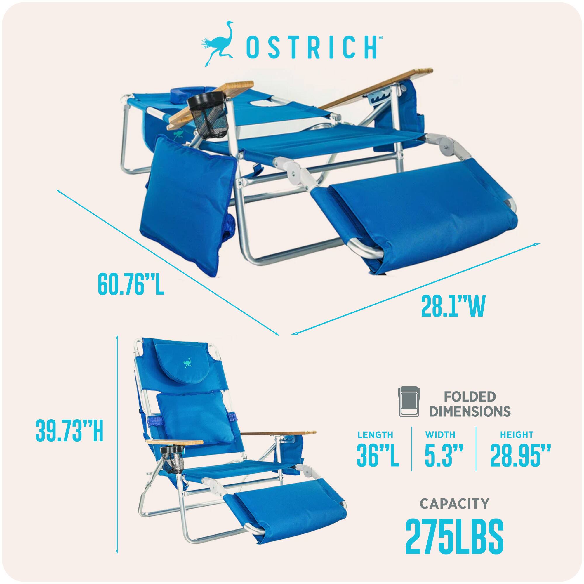 OSTRICH  
60.76"L x 28.1"W x 39.73"H  
FOLDED DIMENSIONS: 36"L x 5.3"W x 28.95"H  
CAPACITY: 275LBS