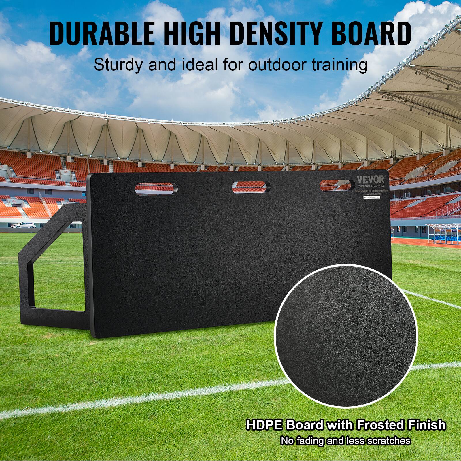 DURABLE HIGH DENSITY BOARD  
Sturdy and ideal for outdoor training  

HDPE Board with Frosted Finish  
No fading and less scratches
