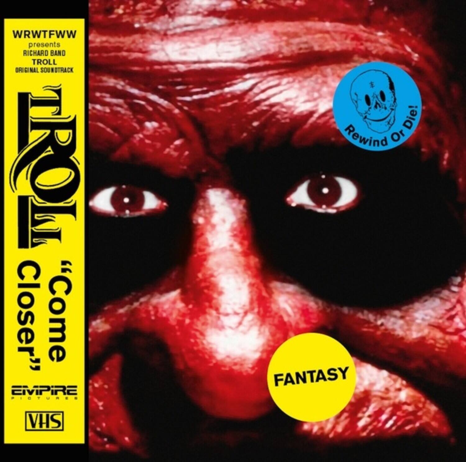 WRWTfWW presents RICHARD BAND TROLL ORIGINAL SOUNDTRACK  
"Come Closer"  
EMPIRE PICTURES VHS  
Rewind Or Die!  
FANTASY