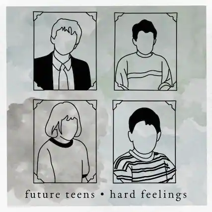 future teens • hard feelings