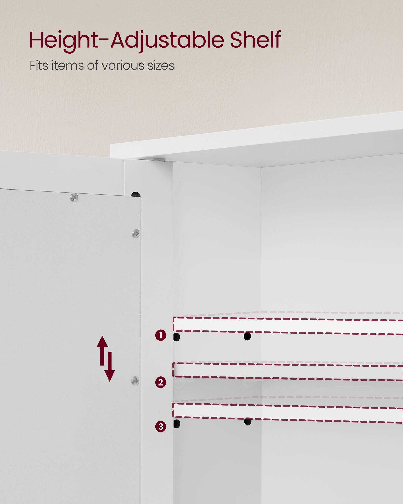 Height-Adjustable Shelf  
Fits items of various sizes