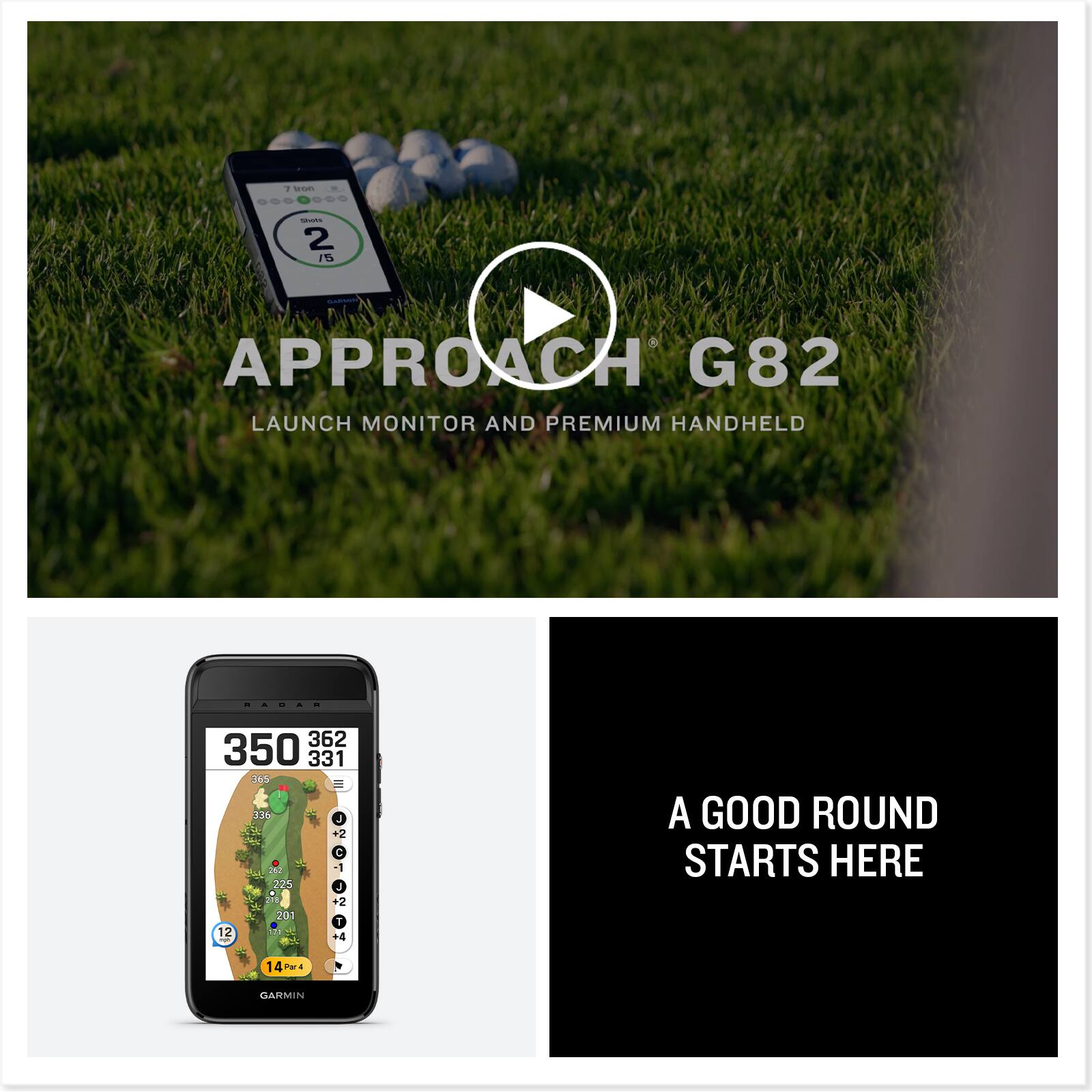 Sure, here is the corrected and grouped text from the image:

---

**APPROACH G82**  
LAUNCH MONITOR AND PREMIUM HANDHELD

**A GOOD ROUND STARTS HERE**

---

**350**  
**362**  
**331**  
**365**

**14PW**  
**GARMIN**