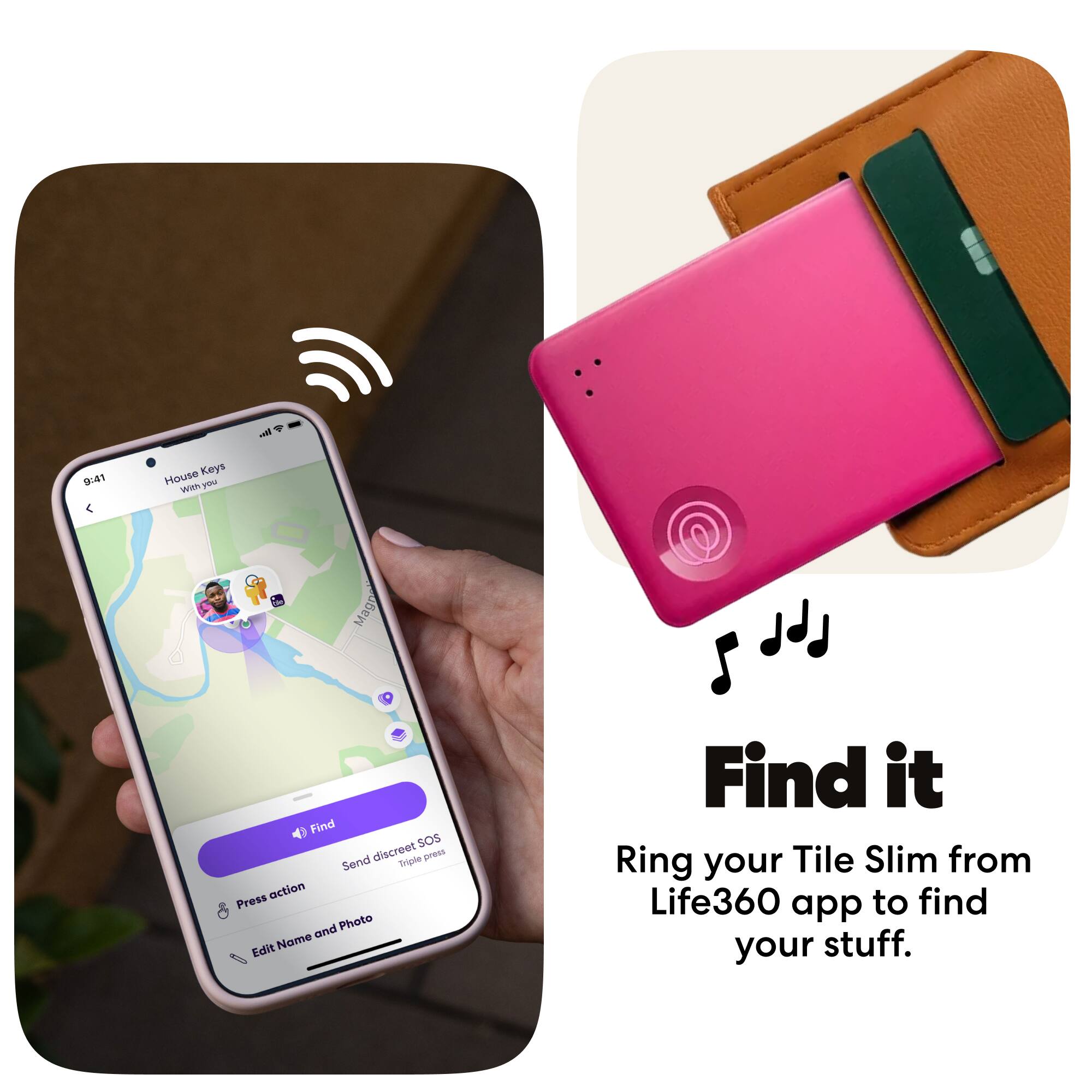 vll + 9:41 House Keys with you Magn Find SOS Send discreet Triple press action Press and Photo Edit Name Find it Ring your Tile Slim from Life360 app to find your stuff.