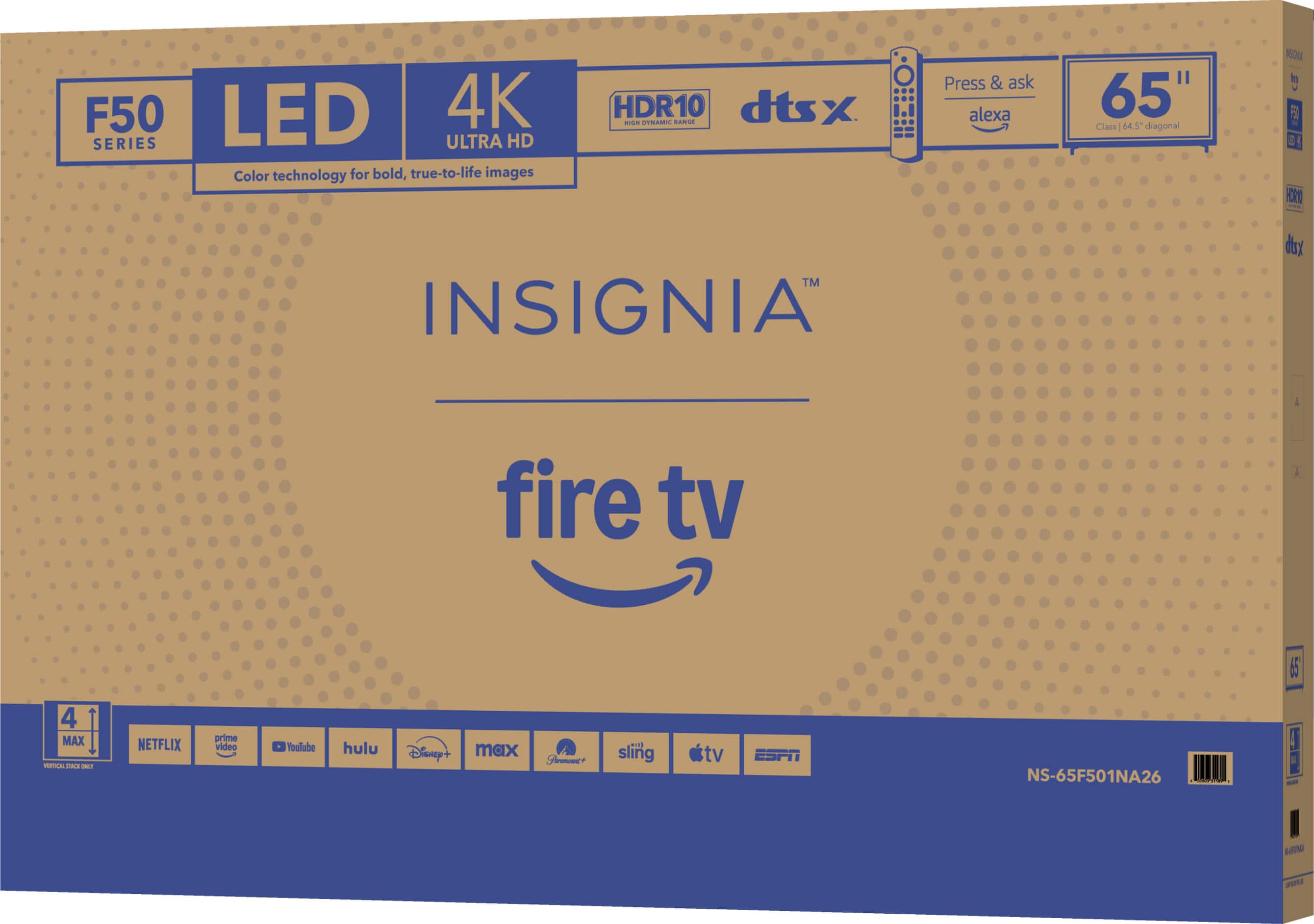 F50 LED 4K SERIES ULTRA HD Color technology for bold, true-to-life images HDR10 dtsx -- -- CNO Press & ask alexa 65" Class 64.5 diagonal NEQUA in F - 3 ! 31 - TM INSIGNIA dsx fire tv L S5 4 MAX -- - NETFLIX prime video foulube hulu Disney'+ max Stmme+ FI sling tv ESPN NS-65F501NA26 A - Nne P