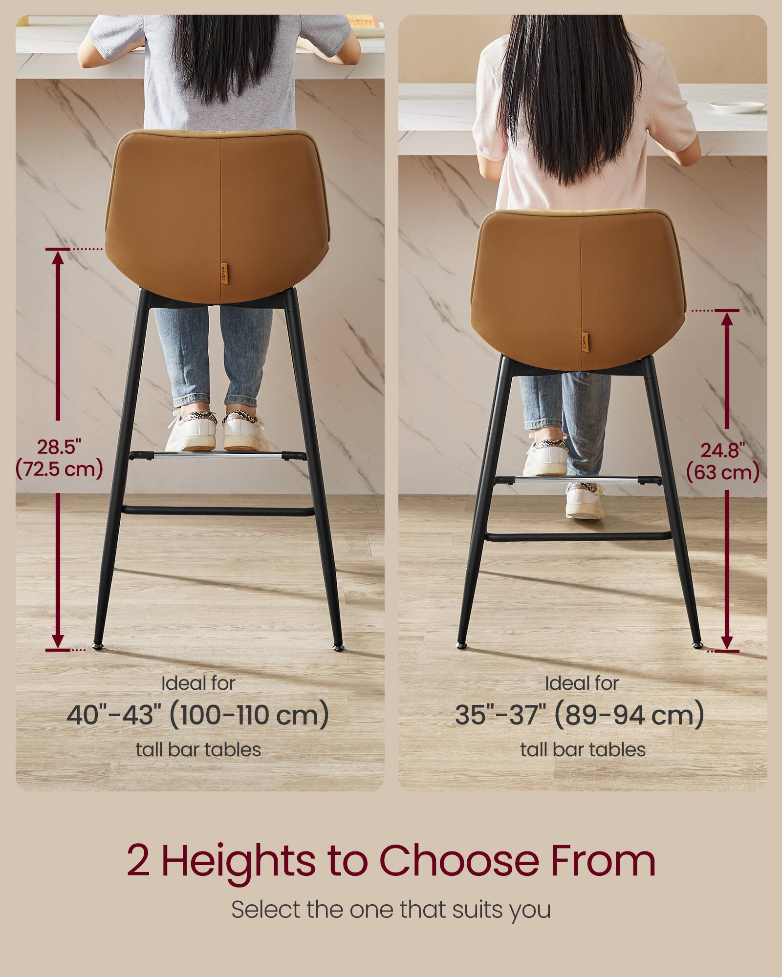 OS  
28.5" (72.5 cm)  
24.8" (63 cm)  

Ideal for 40"-43" (100-110 cm) tall bar tables  
Ideal for 35"-37" (89-94 cm) tall bar tables  

2 Heights to Choose From  
Select the one that suits you