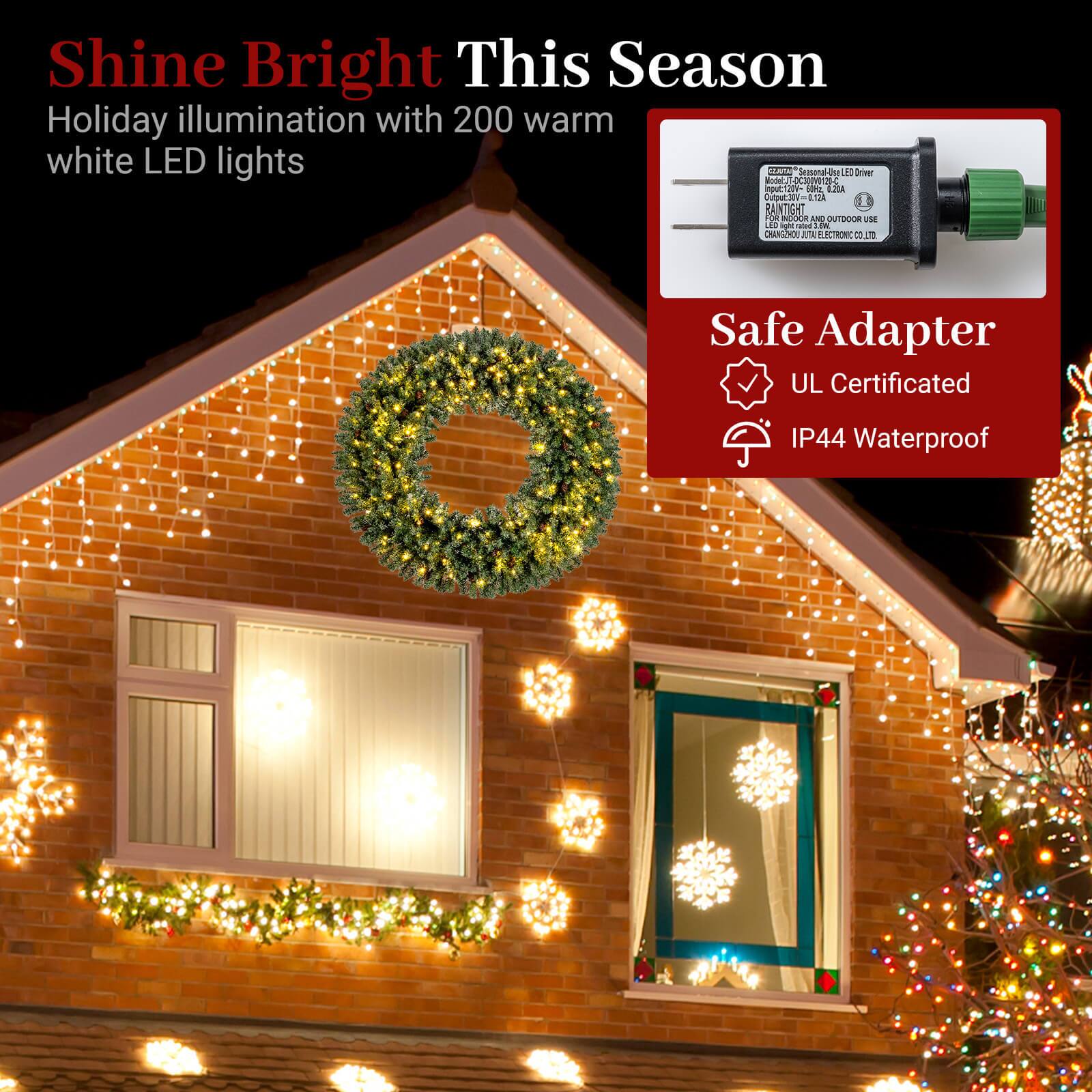 Shine Bright This Season  
Holiday illumination with 200 warm white LED lights  

Safe Adapter  
UL Certificated  
IP44 Waterproof