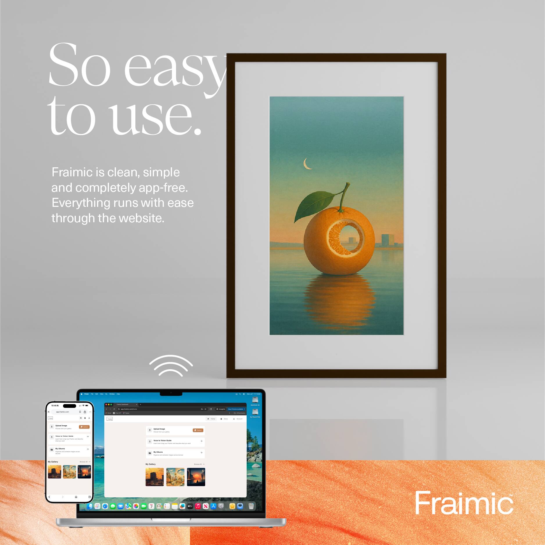 So easy to use.  
Fraimic is clean, simple and completely app-free. Everything runs with ease through the website.  
...  
1000 -  
-  
a a  
1 -  
-  
-  
-  
i  
- (INDUCTRICENS)  
- - -  
- - Total  
by -  
PRODUCTS  
Nature  
-  
-  
A  
0  
1  
S  
A  
Fraimic
