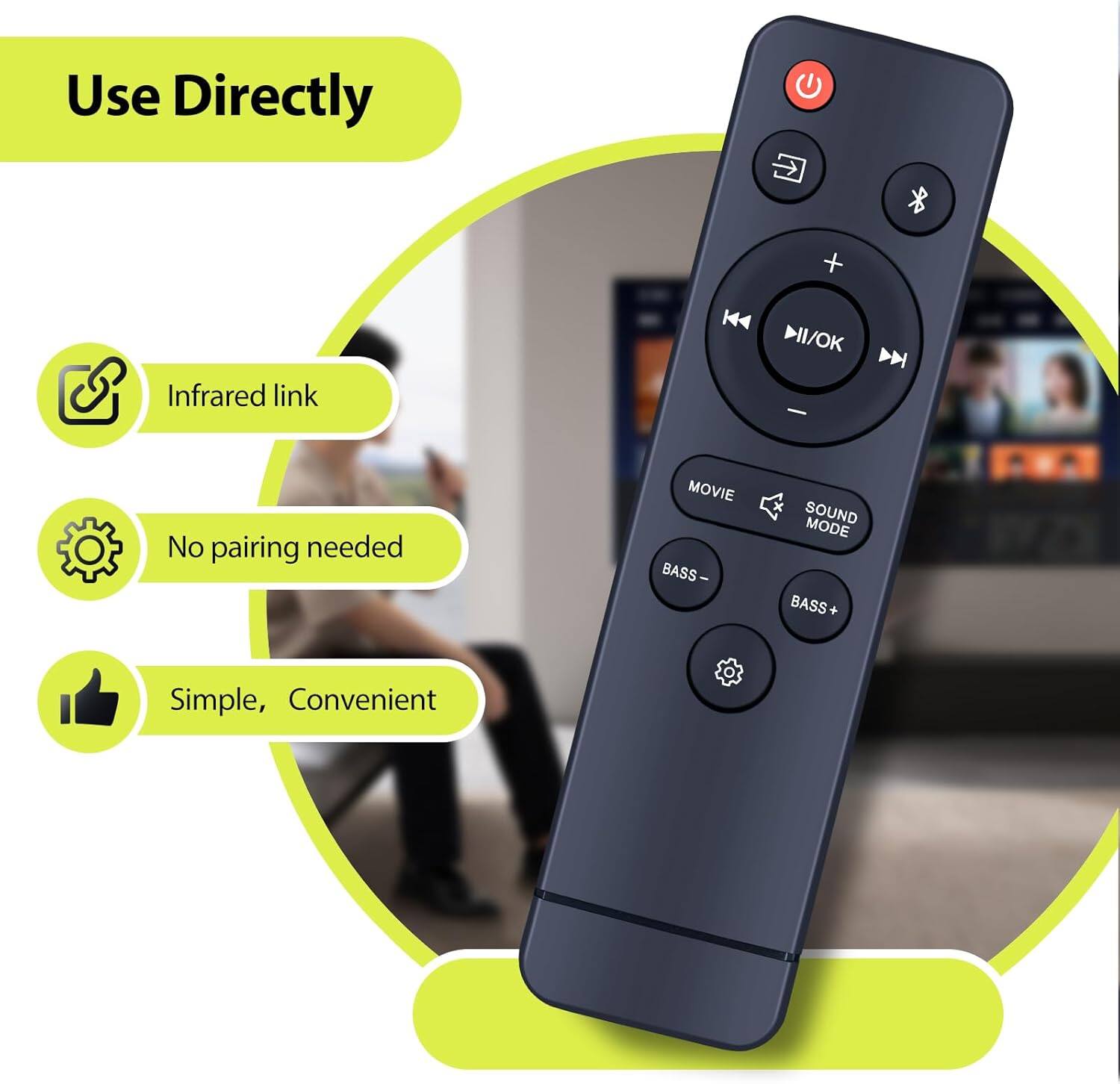 Use Directly  
Infrared link  
No pairing needed  
Simple, Convenient