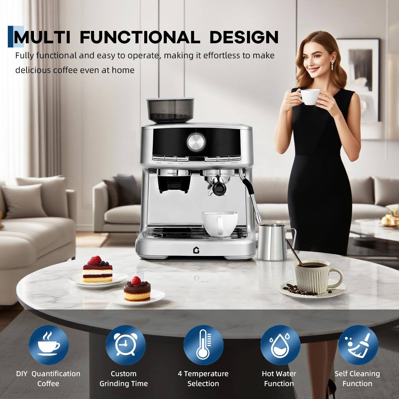 MULTI FUNCTIONAL DESIGN

Fully functional and easy to operate, making it effortless to make delicious coffee even at home

- DIY Quantification Coffee
- Custom Grinding Time
- 4 Temperature Selection
- Hot Water Function
- Self Cleaning Function