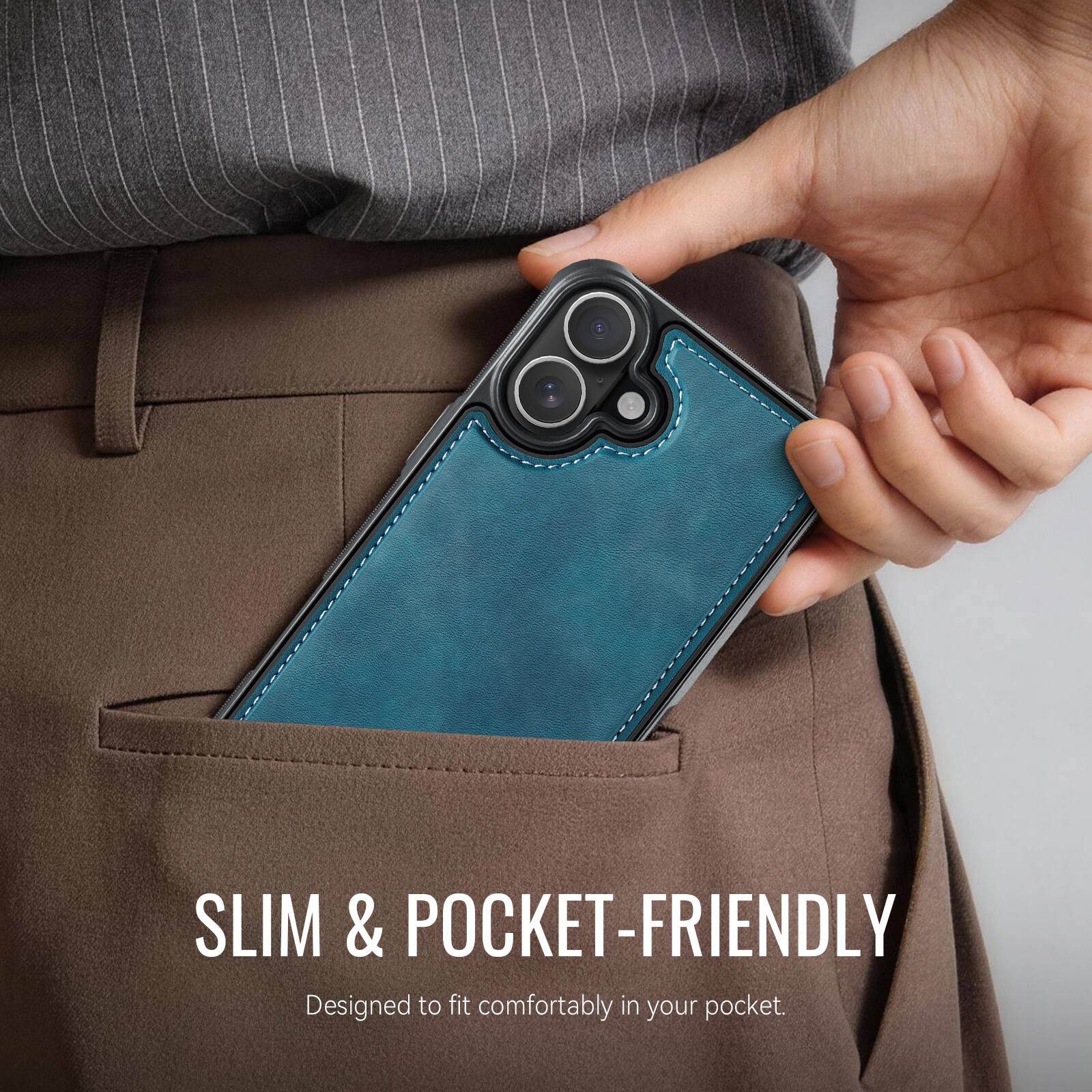 SLIM & POCKET-FRIENDLY  
Designed to fit comfortably in your pocket.