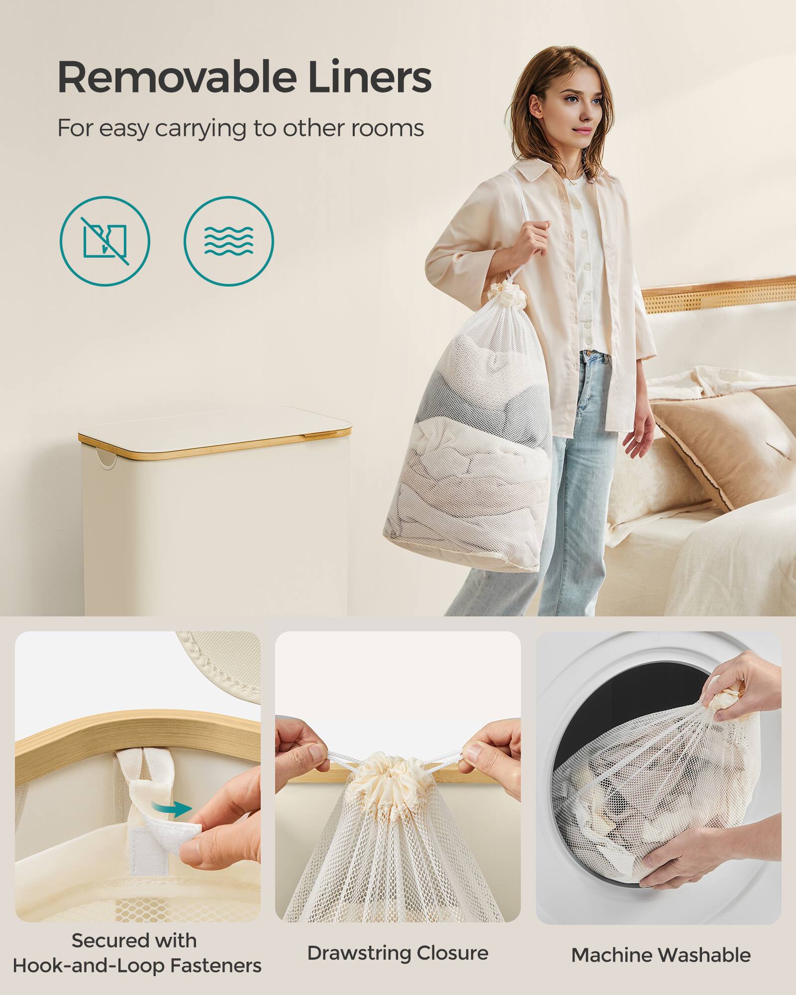 Removable Liners  
For easy carrying to other rooms  

- Secured with Hook-and-Loop Fasteners  
- Drawstring Closure  
- Machine Washable