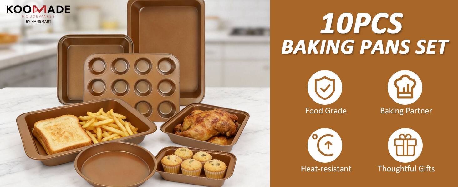 KOOMADE HOUSEWARES BY HANSMART

10PCS BAKING PANS SET

- Food Grade
- Baking Partner
- Heat-resistant
- Thoughtful Gifts