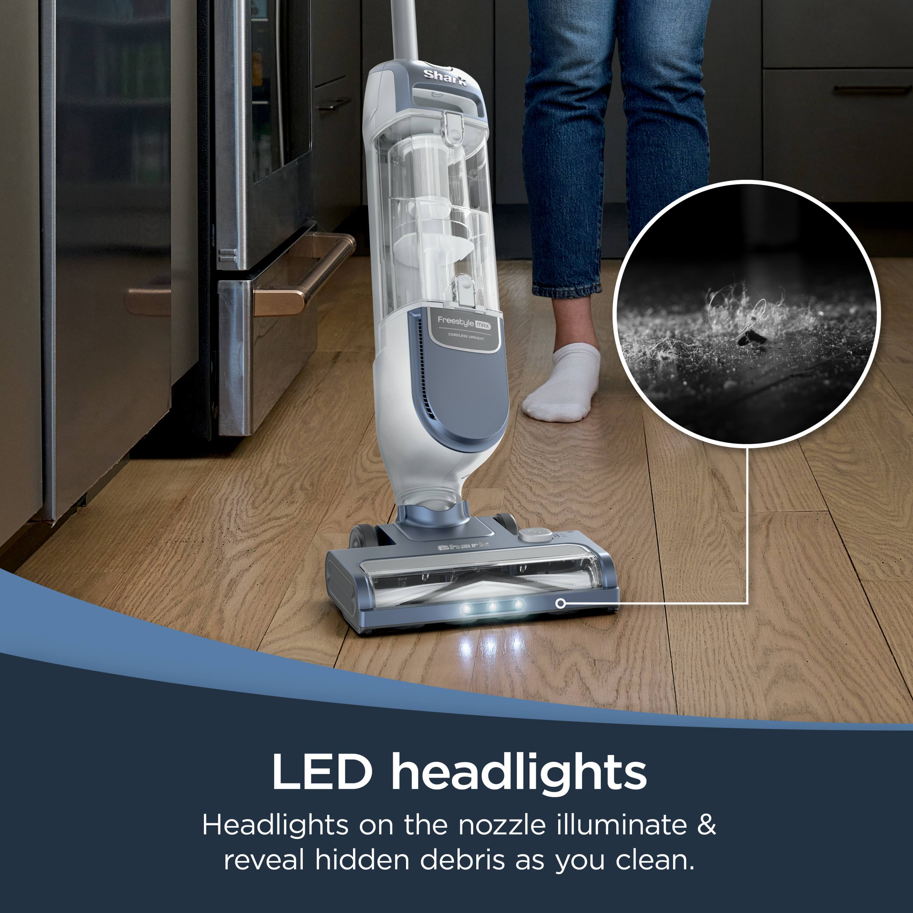 LED headlights  
Headlights on the nozzle illuminate & reveal hidden debris as you clean.