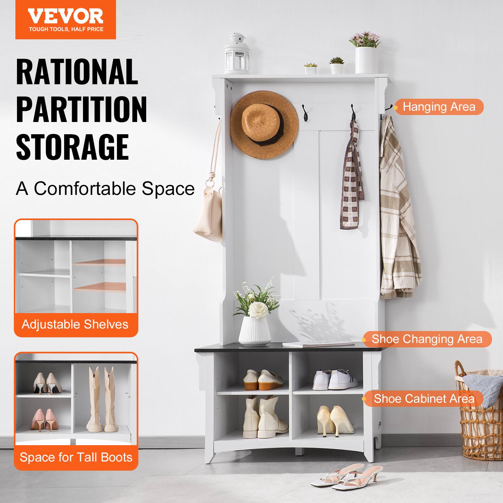 VEVOR  
TOUGH TOOLS, HALF PRICE  

RATIONAL PARTITION STORAGE  
A Comfortable Space  

- Adjustable Shelves  
- Space for Tall Boots  
- Hanging Area  
- Shoe Changing Area  
- Shoe Cabinet Area