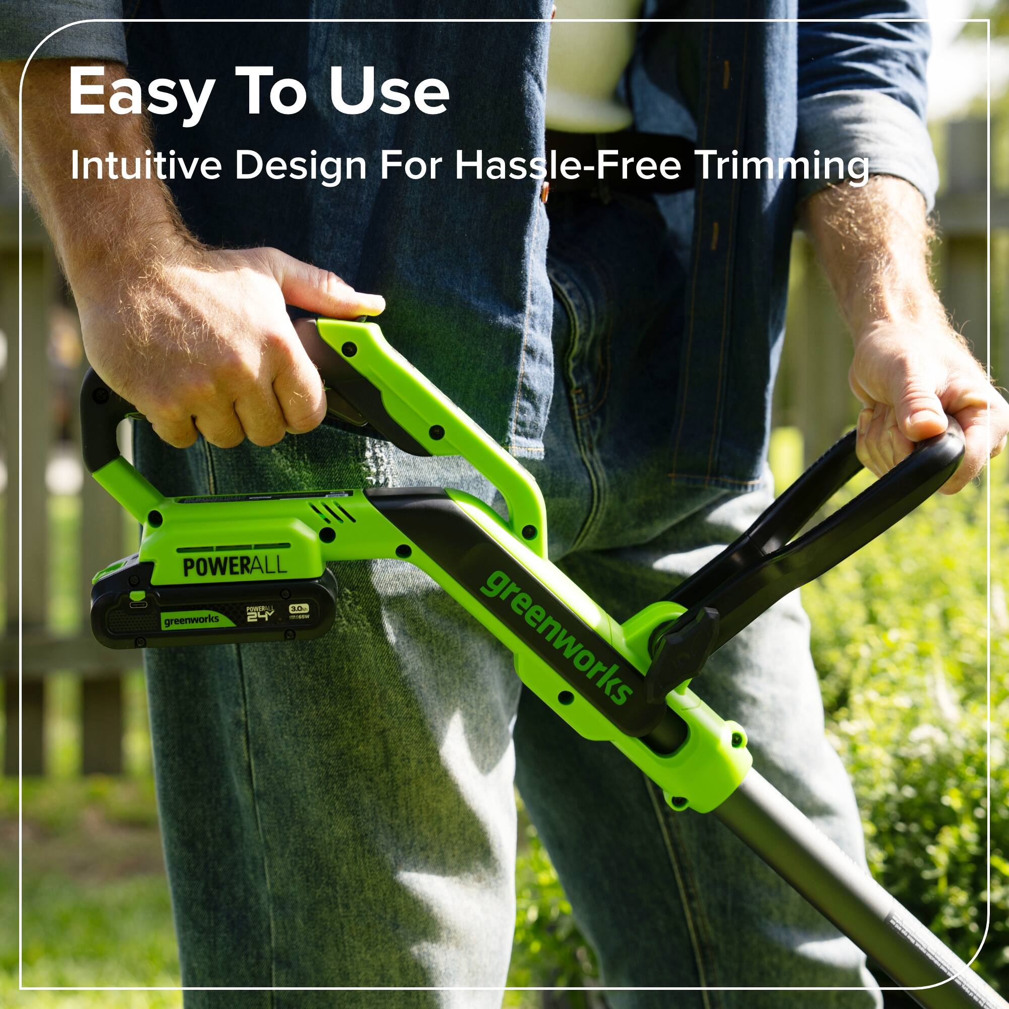 Easy To Use  
Intuitive Design For Hassle-Free Trimming  

POWERALL  
greenworks