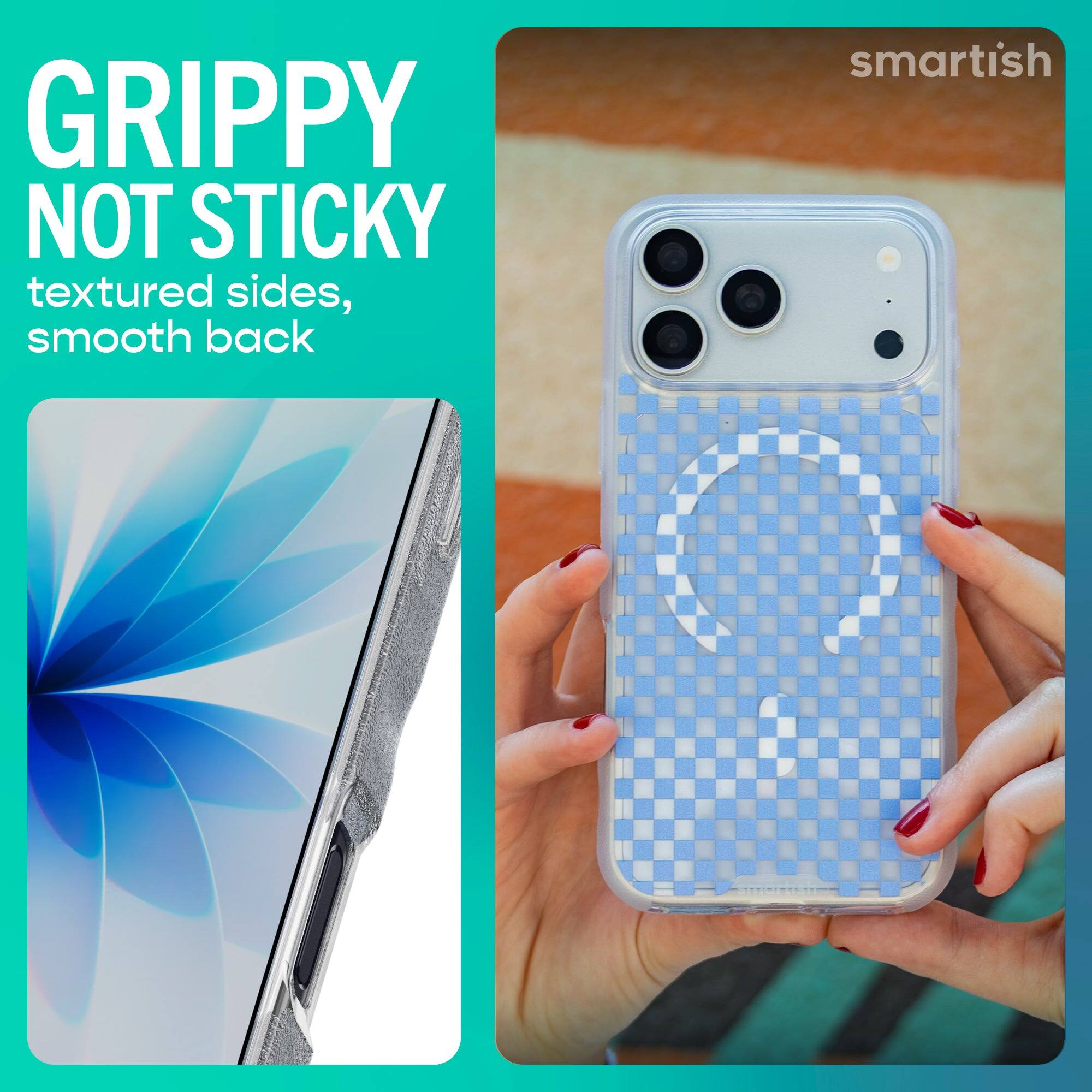 GRIPPY NOT STICKY  
textured sides, smooth back  

smartish