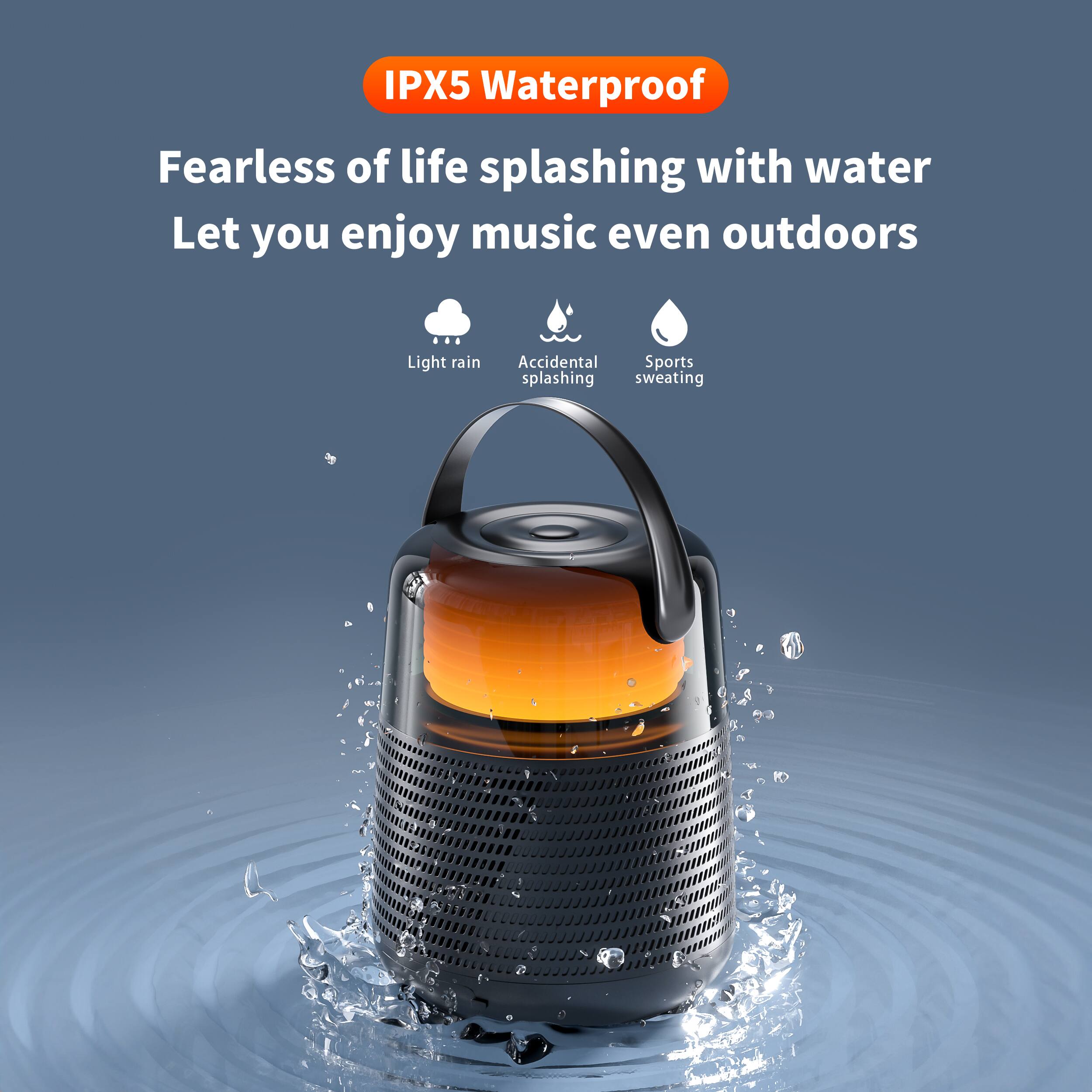 IPX5 Waterproof

Fearless of life splashing with water  
Let you enjoy music even outdoors

Light rain  
Accidental splashing  
Sports sweating