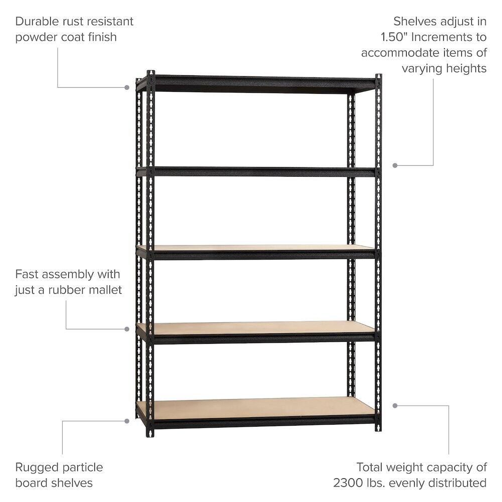 Durable rust-resistant powder coat finish. Shelves adjust in 1.50" increments to accommodate items of varying heights. Fast assembly with just a rubber mallet. Rugged particle board shelves. Total weight capacity of 2300 lbs. evenly distributed.