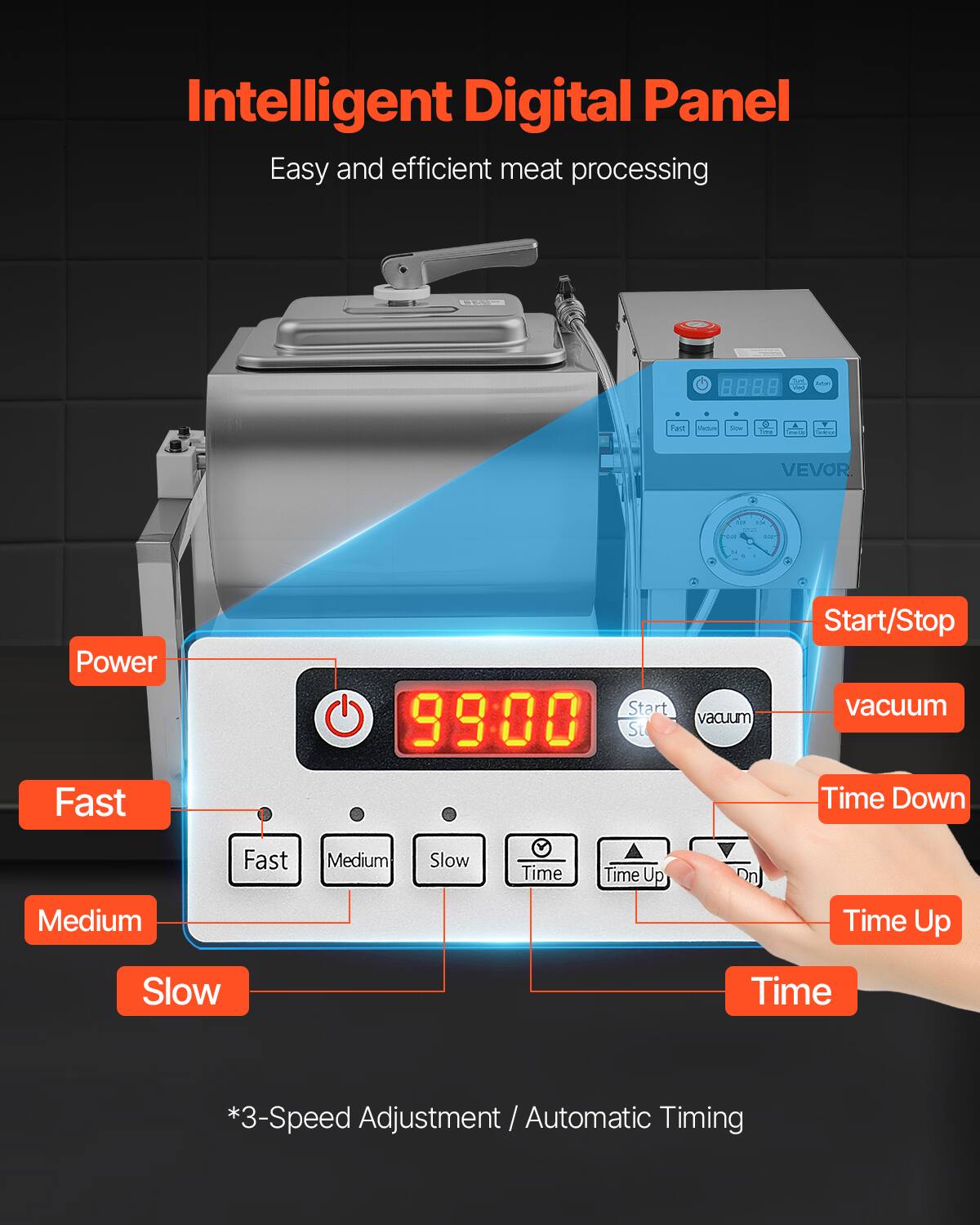 Intelligent Digital Panel  
Easy and efficient meat processing  

- Power
- Fast
- Medium
- Slow
- Start/Stop
- vacuum
- Time Down
- Time Up
- Time

*3-Speed Adjustment / Automatic Timing
