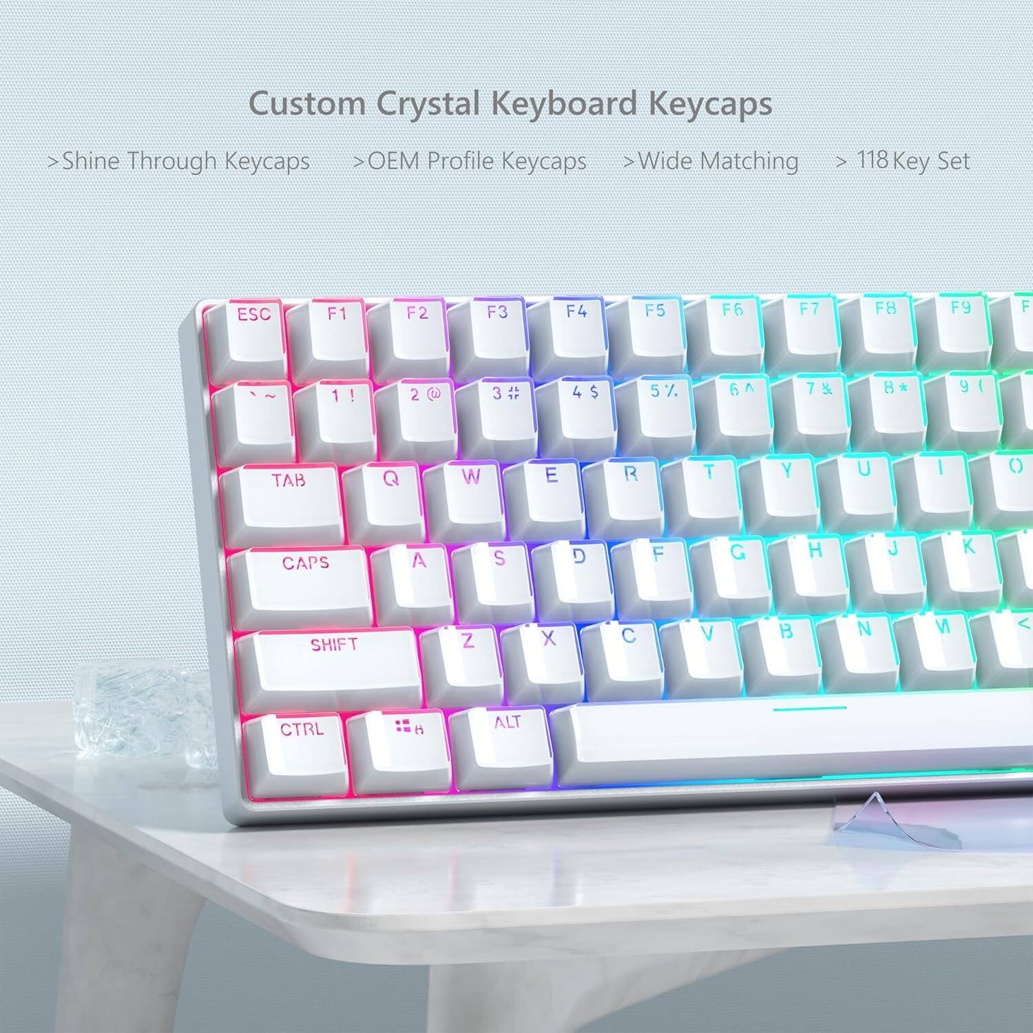 Custom Crystal Keyboard Keycaps  
Shine Through Keycaps  
OEM Profile Keycaps  
Wide Matching  
118 Key Set  

ESC F1 F2 F3 F4 F5 F6 F7 F8 F9 F10  
1 ! 2 @ 3 # 4 $ 5 % 6 ^ 7 & 8 * 9 ( 0 )  
TAB Q W E R T Y U I O  
CAPS A S D F G H J K L  
SHIFT Z X C V B N M  
CTRL ALT