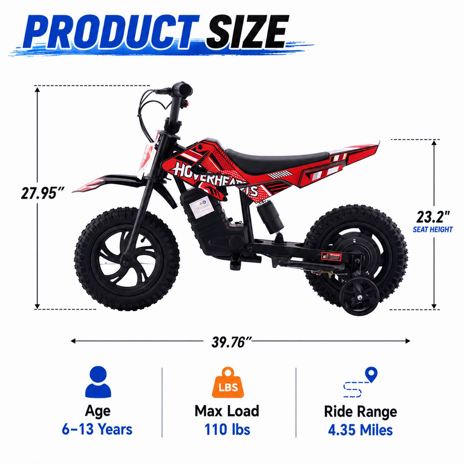 PRODUCT SIZE  
27.95"  
HOVERHEAR  
23.2" SEAT HEIGHT  
39.76"  
Age 6-13 Years  
Max Load 110 lbs  
Ride Range 4.35 Miles