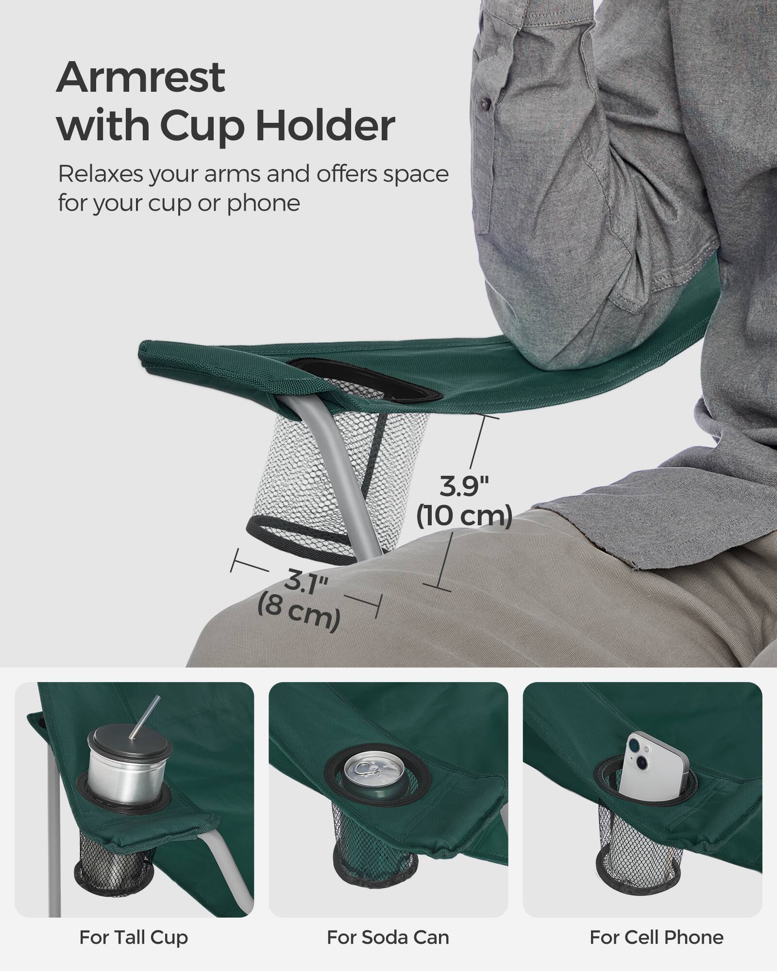 Armrest with Cup Holder  
Relaxes your arms and offers space for your cup or phone  

3.9" (10 cm)  
3.1" (8 cm)  

For Tall Cup  
For Soda Can  
For Cell Phone